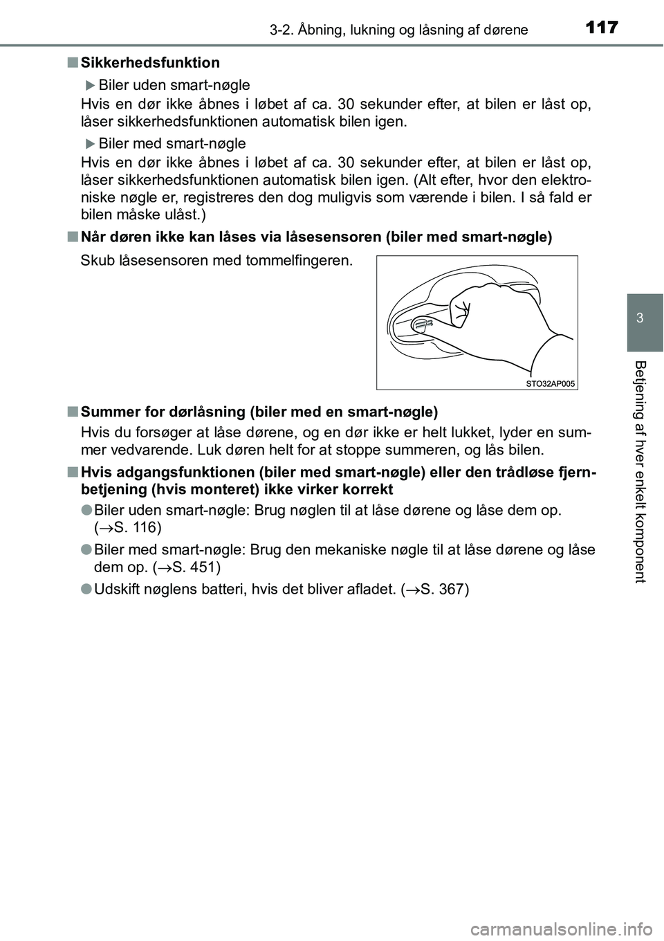 TOYOTA YARIS 2015  Brugsanvisning (in Danish) 1173-2. Åbning, lukning og låsning af dørene
3
Betjening af hver enkelt komponent
■Sikkerhedsfunktion
�XBiler uden smart-nøgle
Hvis en dør ikke åbnes i løbet af ca. 30 sekunder efter, at bile