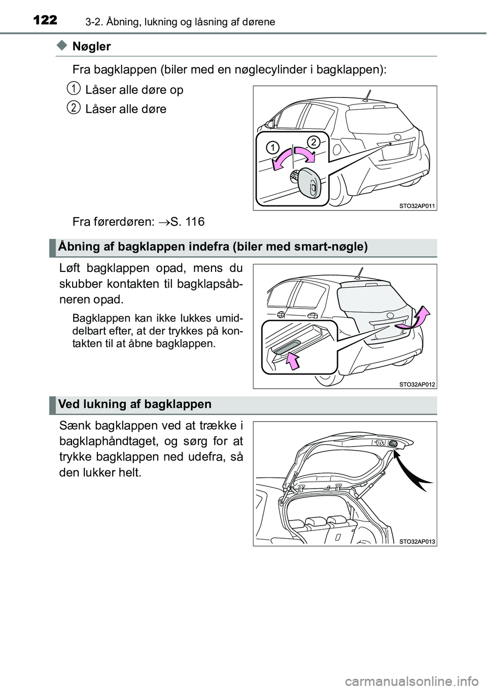 TOYOTA YARIS 2015 Brugsanvisning (in Danish) 1223-2. Åbning, lukning og låsning af dørene
◆Nøgler
Fra bagklappen (biler med en nøglecylinder i bagklappen):
Låser alle døre op
Låser alle døre
Fra førerdøren: →S. 116
Løft bagklappe TOYOTA YARIS 2015 Brugsanvisning (in Danish) 1223-2. Åbning, lukning og låsning af dørene
◆Nøgler
Fra bagklappen (biler med en nøglecylinder i bagklappen):
Låser alle døre op
Låser alle døre
Fra førerdøren: →S. 116
Løft bagklappe