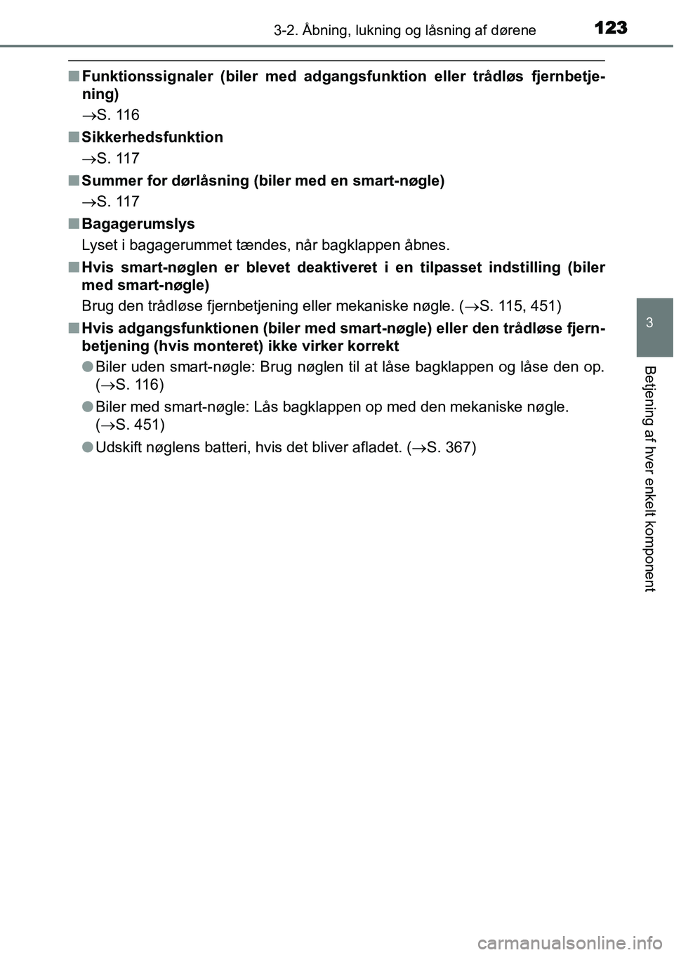 TOYOTA YARIS 2015 Brugsanvisning (in Danish) 1233-2. Åbning, lukning og låsning af dørene
3
Betjening af hver enkelt komponent
■Funktionssignaler (biler med adgangsfunktion eller trådløs fjernbetje-
ning)
→S. 116
■Sikkerhedsfunktion
TOYOTA YARIS 2015 Brugsanvisning (in Danish) 1233-2. Åbning, lukning og låsning af dørene
3
Betjening af hver enkelt komponent
■Funktionssignaler (biler med adgangsfunktion eller trådløs fjernbetje-
ning)
→S. 116
■Sikkerhedsfunktion