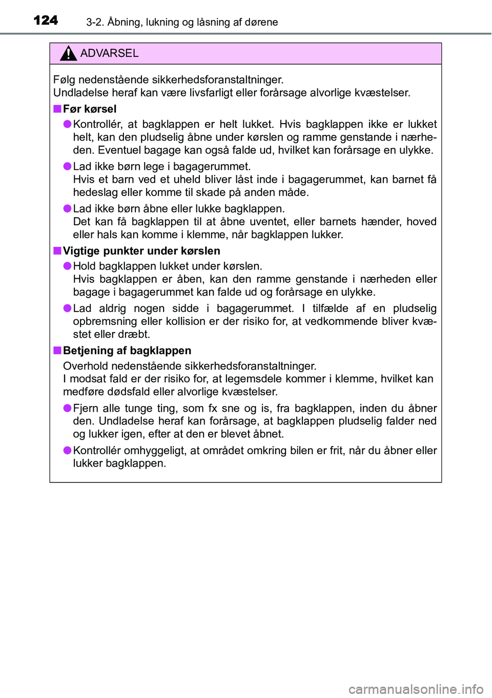 TOYOTA YARIS 2015 Brugsanvisning (in Danish) 1243-2. Åbning, lukning og låsning af dørene
ADVARSEL
Følg nedenstående sikkerhedsforanstaltninger.
Undladelse heraf kan være livsfarligt eller forårsage alvorlige kvæstelser.
■Før kørsel
TOYOTA YARIS 2015 Brugsanvisning (in Danish) 1243-2. Åbning, lukning og låsning af dørene
ADVARSEL
Følg nedenstående sikkerhedsforanstaltninger.
Undladelse heraf kan være livsfarligt eller forårsage alvorlige kvæstelser.
■Før kørsel