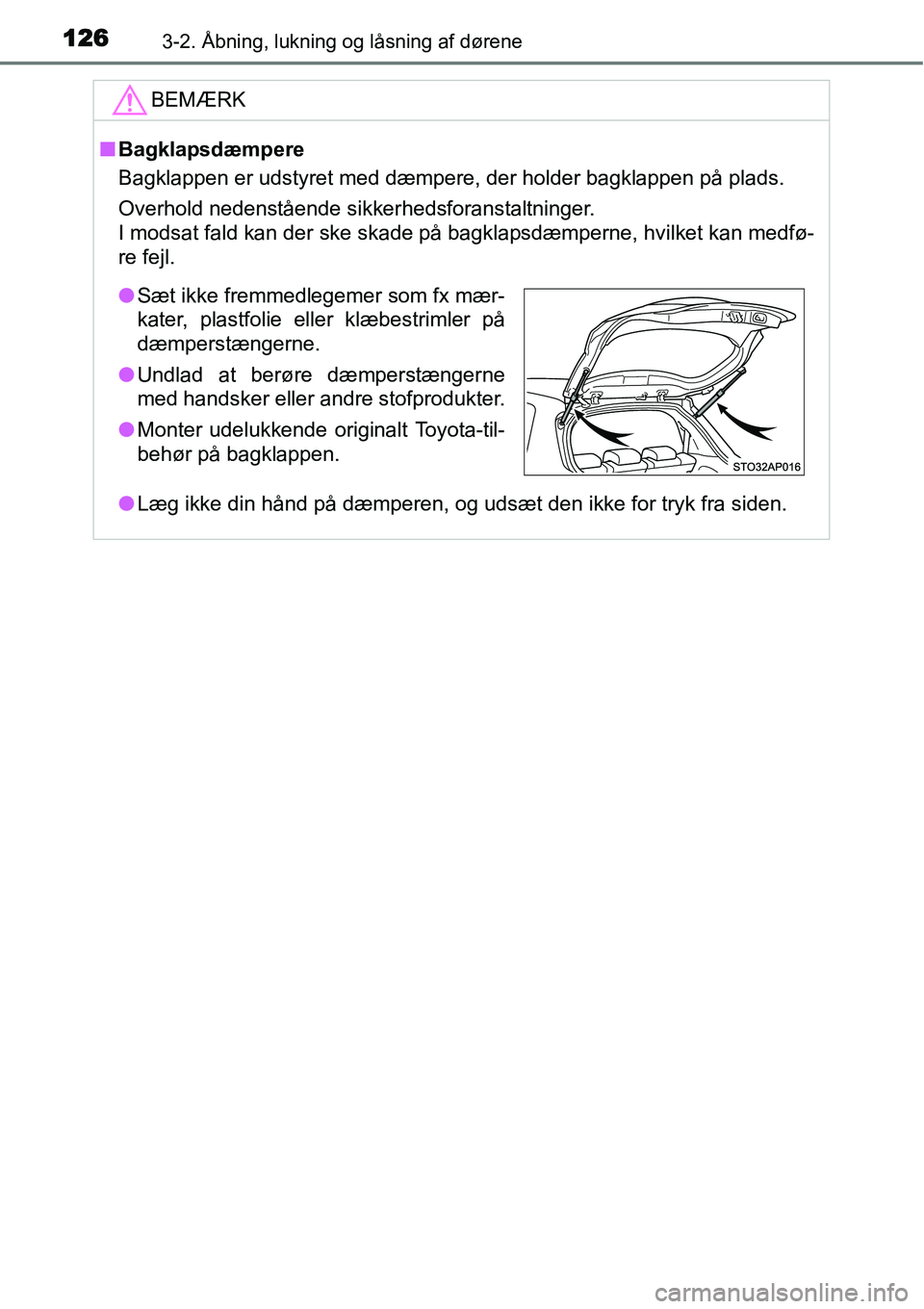 TOYOTA YARIS 2015 Brugsanvisning (in Danish) 1263-2. Åbning, lukning og låsning af dørene
BEMÆRK
■Bagklapsdæmpere
Bagklappen er udstyret med dæmpere, der holder bagklappen på plads.
Overhold nedenstående sikkerhedsforanstaltninger.
I m TOYOTA YARIS 2015 Brugsanvisning (in Danish) 1263-2. Åbning, lukning og låsning af dørene
BEMÆRK
■Bagklapsdæmpere
Bagklappen er udstyret med dæmpere, der holder bagklappen på plads.
Overhold nedenstående sikkerhedsforanstaltninger.
I m