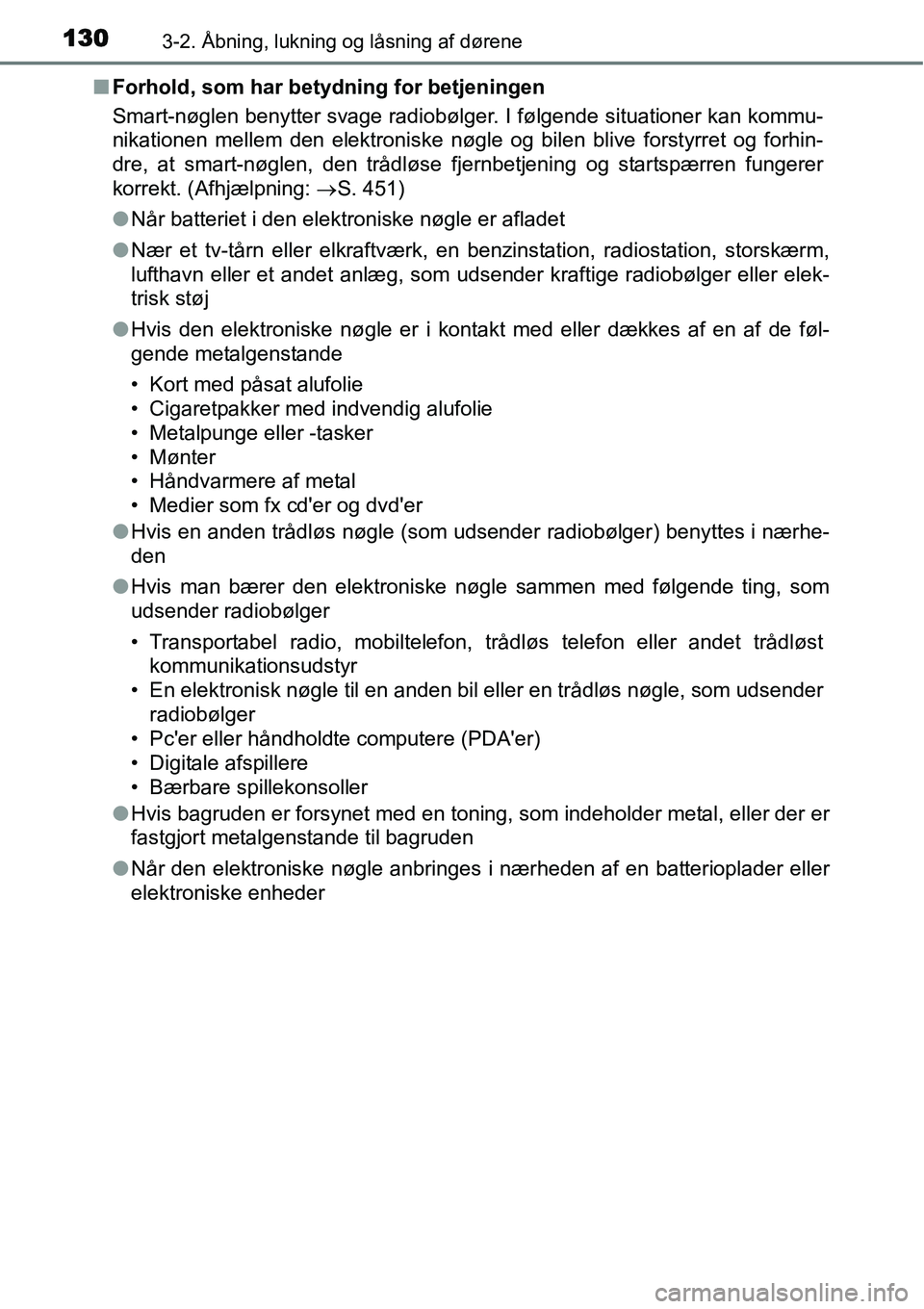 TOYOTA YARIS 2015 Brugsanvisning (in Danish) 1303-2. Åbning, lukning og låsning af dørene
■Forhold, som har betydning for betjeningen
Smart-nøglen benytter svage radiobølger. I følgende situationer kan kommu-
nikationen mellem den elektr TOYOTA YARIS 2015 Brugsanvisning (in Danish) 1303-2. Åbning, lukning og låsning af dørene
■Forhold, som har betydning for betjeningen
Smart-nøglen benytter svage radiobølger. I følgende situationer kan kommu-
nikationen mellem den elektr