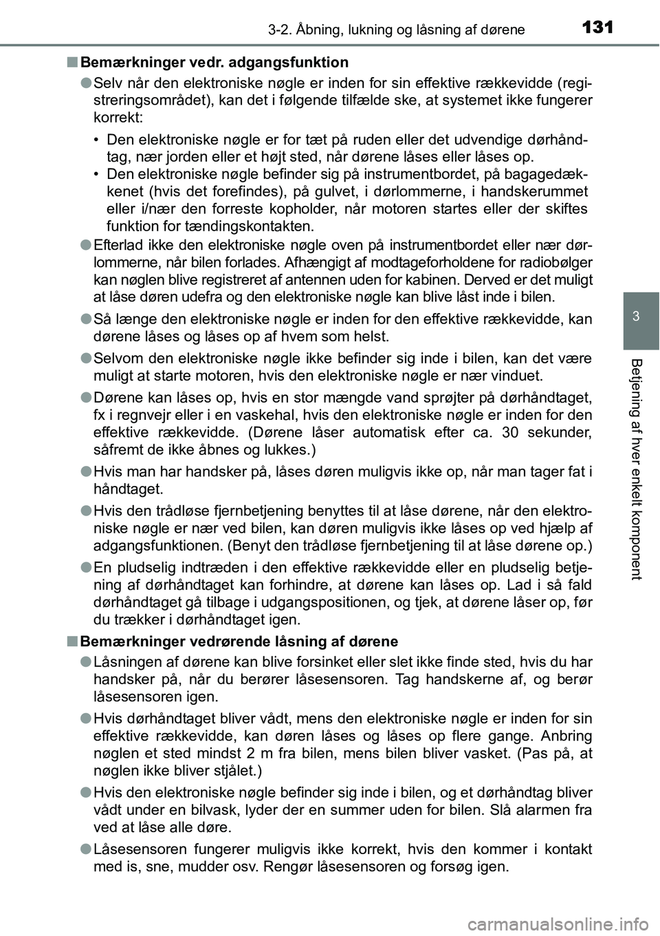 TOYOTA YARIS 2015 Brugsanvisning (in Danish) 1313-2. Åbning, lukning og låsning af dørene
3
Betjening af hver enkelt komponent
■Bemærkninger vedr. adgangsfunktion
●Selv når den elektroniske nøgle er inden for sin effektive rækkevidde TOYOTA YARIS 2015 Brugsanvisning (in Danish) 1313-2. Åbning, lukning og låsning af dørene
3
Betjening af hver enkelt komponent
■Bemærkninger vedr. adgangsfunktion
●Selv når den elektroniske nøgle er inden for sin effektive rækkevidde