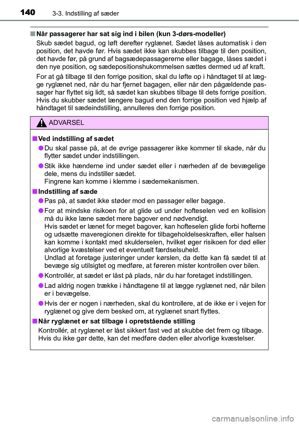 TOYOTA YARIS 2015 Brugsanvisning (in Danish) 1403-3. Indstilling af sæder
■Når passagerer har sat sig ind i bilen (kun 3-dørs-modeller)
Skub sædet bagud, og løft derefter ryglænet. Sædet låses automatisk i den
position, det havde før. TOYOTA YARIS 2015 Brugsanvisning (in Danish) 1403-3. Indstilling af sæder
■Når passagerer har sat sig ind i bilen (kun 3-dørs-modeller)
Skub sædet bagud, og løft derefter ryglænet. Sædet låses automatisk i den
position, det havde før.