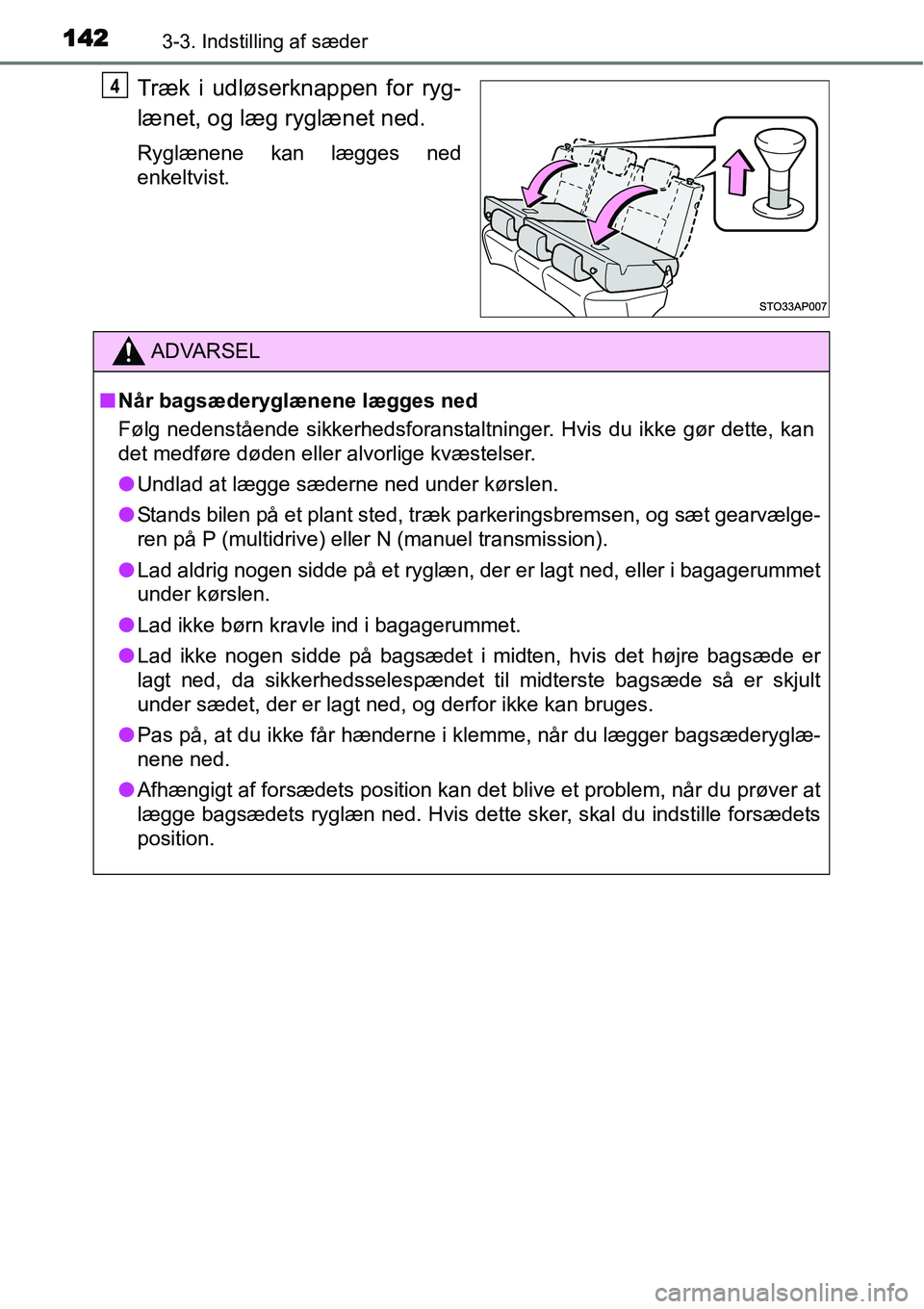 TOYOTA YARIS 2015 Brugsanvisning (in Danish) 1423-3. Indstilling af sæder
Træk i udløserknappen for ryg-
lænet, og læg ryglænet ned.
Ryglænene kan lægges ned
enkeltvist.
4
ADVARSEL
■Når bagsæderyglænene lægges ned
Følg nedenståen TOYOTA YARIS 2015 Brugsanvisning (in Danish) 1423-3. Indstilling af sæder
Træk i udløserknappen for ryg-
lænet, og læg ryglænet ned.
Ryglænene kan lægges ned
enkeltvist.
4
ADVARSEL
■Når bagsæderyglænene lægges ned
Følg nedenståen