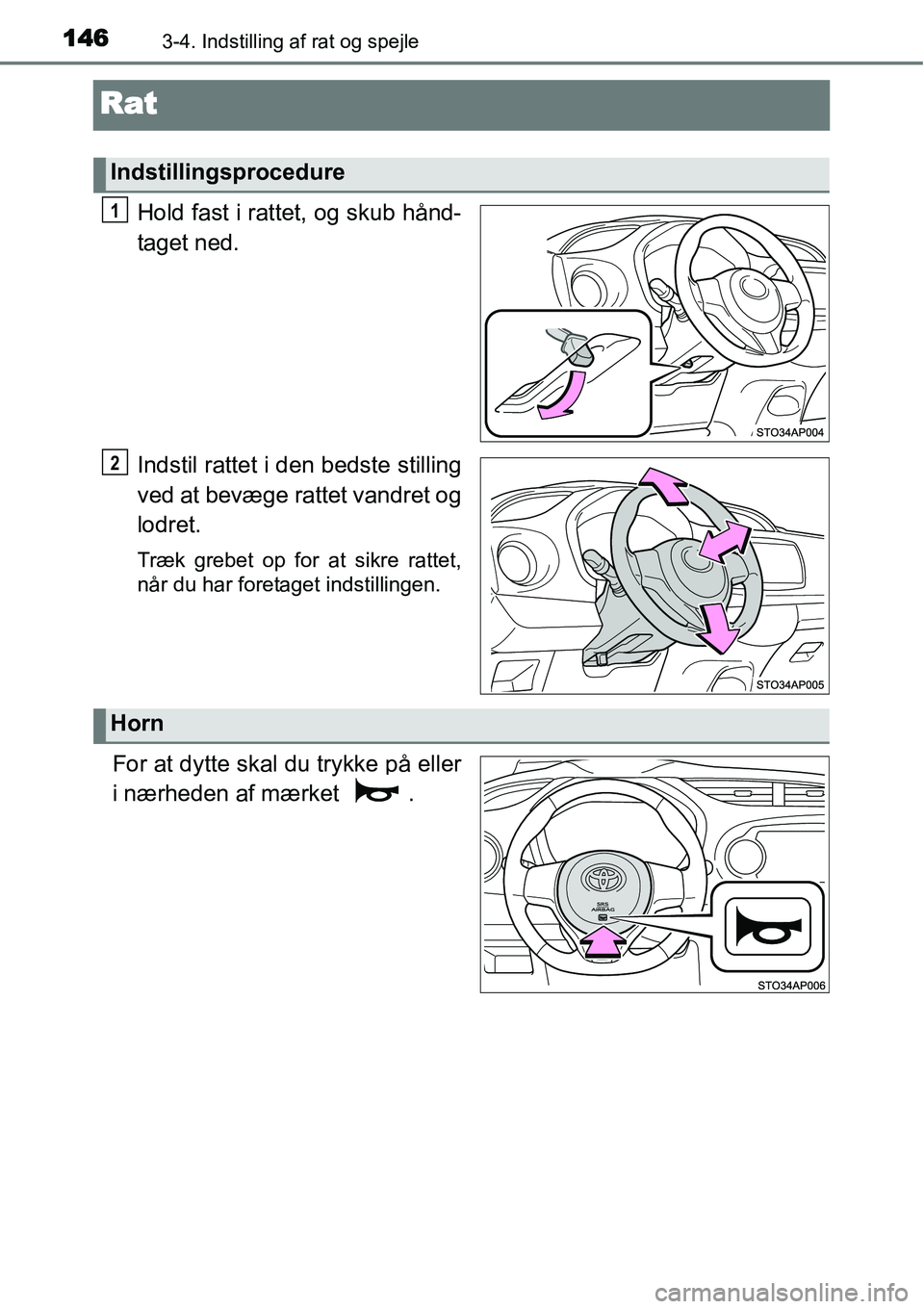 TOYOTA YARIS 2015 Brugsanvisning (in Danish) 1463-4. Indstilling af rat og spejle
Rat
Hold fast i rattet, og skub hånd-
taget ned.
Indstil rattet i den bedste stilling
ved at bevæge rattet vandret og
lodret.
Træk grebet op for at sikre rattet TOYOTA YARIS 2015 Brugsanvisning (in Danish) 1463-4. Indstilling af rat og spejle
Rat
Hold fast i rattet, og skub hånd-
taget ned.
Indstil rattet i den bedste stilling
ved at bevæge rattet vandret og
lodret.
Træk grebet op for at sikre rattet