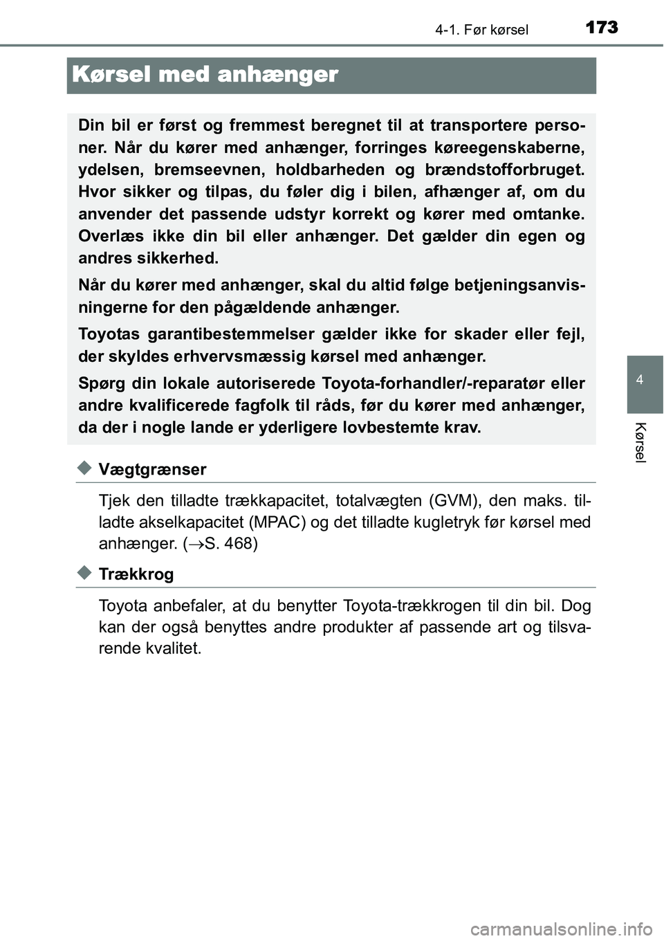 TOYOTA YARIS 2015 Brugsanvisning (in Danish) 173
4
4-1. Før kørsel
Kørsel
Kørsel med anhænger
◆Vægtgrænser
Tjek den tilladte trækkapacitet, totalvægten (GVM), den maks. til-
ladte akselkapacitet (MPAC) og det tilladte kugletryk før k TOYOTA YARIS 2015 Brugsanvisning (in Danish) 173
4
4-1. Før kørsel
Kørsel
Kørsel med anhænger
◆Vægtgrænser
Tjek den tilladte trækkapacitet, totalvægten (GVM), den maks. til-
ladte akselkapacitet (MPAC) og det tilladte kugletryk før k