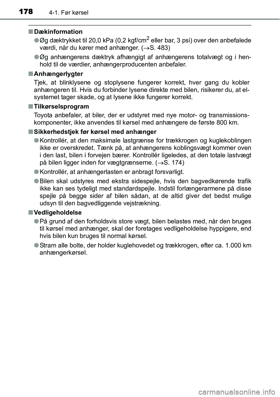 TOYOTA YARIS 2015  Brugsanvisning (in Danish) 1784-1. Før kørsel
■Dækinformation
●Øg dæktrykket til 20,0 kPa (0,2 kgf/cm2 eller bar, 3 psi) over den anbefalede
værdi, når du kører med anhænger. (→S. 483)
●Øg anhængerens dæktry