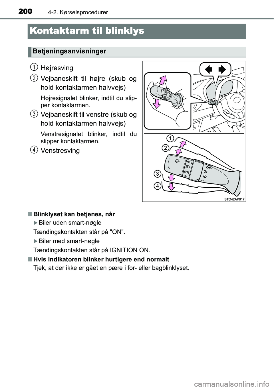 TOYOTA YARIS 2015  Brugsanvisning (in Danish) 2004-2. Kørselsprocedurer
Kontaktarm til blinklys
Højresving
Vejbaneskift til højre (skub og
hold kontaktarmen halvvejs)
Højresignalet blinker, indtil du slip-
per kontaktarmen.
Vejbaneskift til v
