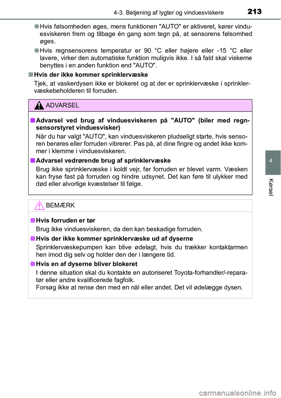 TOYOTA YARIS 2015  Brugsanvisning (in Danish) 2134-3. Betjening af lygter og vinduesviskere
4
Kørsel
●Hvis følsomheden øges, mens funktionen "AUTO" er aktiveret, kører vindu-
esviskeren frem og tilbage én gang som tegn på, at sensorens f