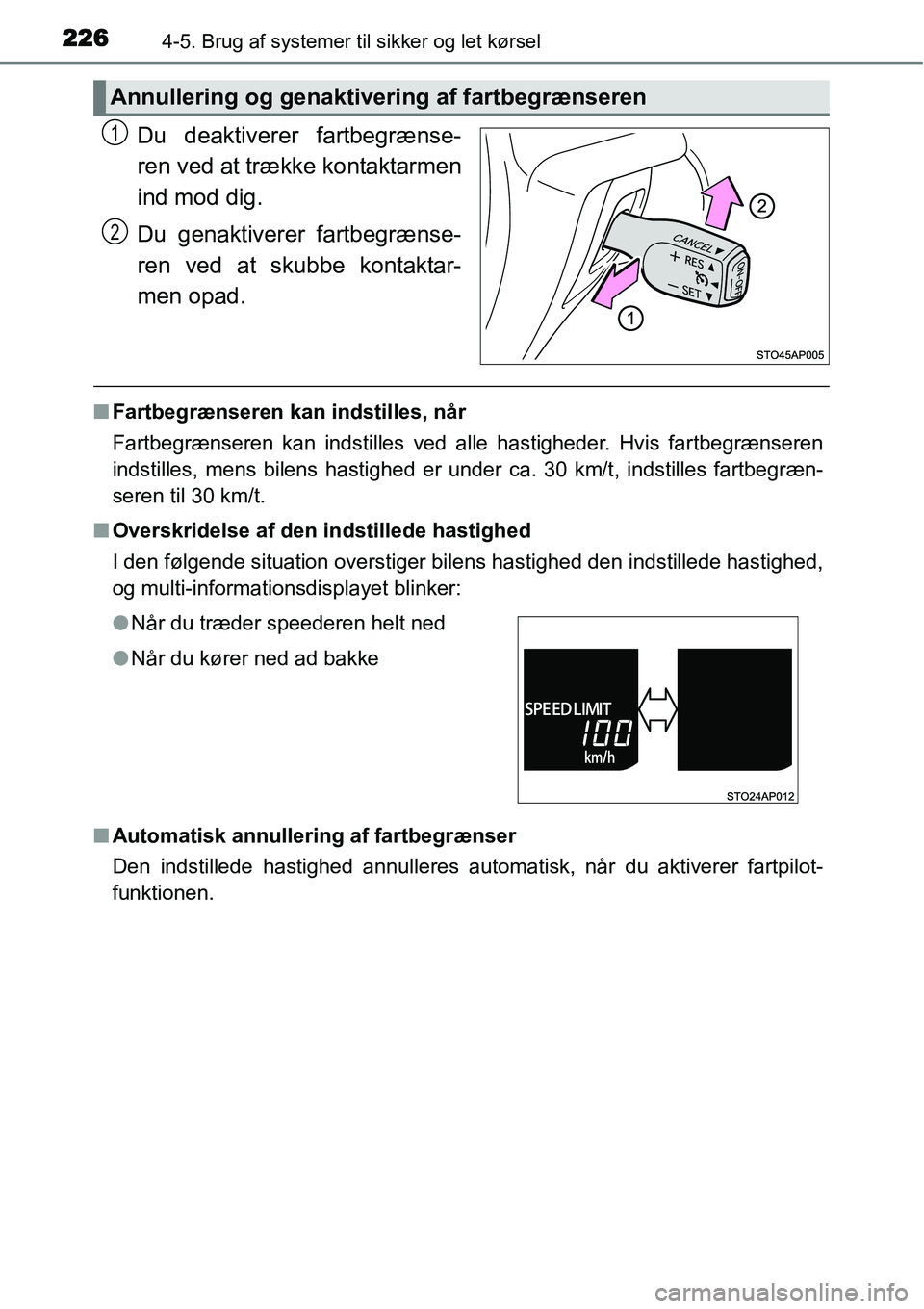 TOYOTA YARIS 2015  Brugsanvisning (in Danish) 2264-5. Brug af systemer til sikker og let kørsel
Du deaktiverer fartbegrænse-
ren ved at trække kontaktarmen
ind mod dig.
Du genaktiverer fartbegrænse-
ren ved at skubbe kontaktar-
men opad.
■F