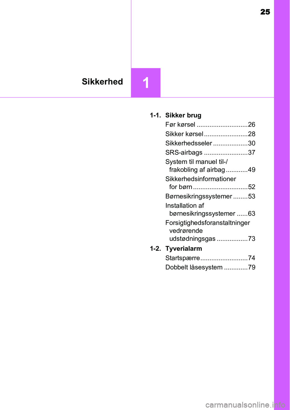 TOYOTA YARIS 2015 Brugsanvisning (in Danish) 25
1Sikkerhed
1-1. Sikker brug
Før kørsel ............................ 26
Sikker kørsel ........................ 28
Sikkerhedsseler ................... 30
SRS-airbags ........................ 37
Sy TOYOTA YARIS 2015 Brugsanvisning (in Danish) 25
1Sikkerhed
1-1. Sikker brug
Før kørsel ............................ 26
Sikker kørsel ........................ 28
Sikkerhedsseler ................... 30
SRS-airbags ........................ 37
Sy