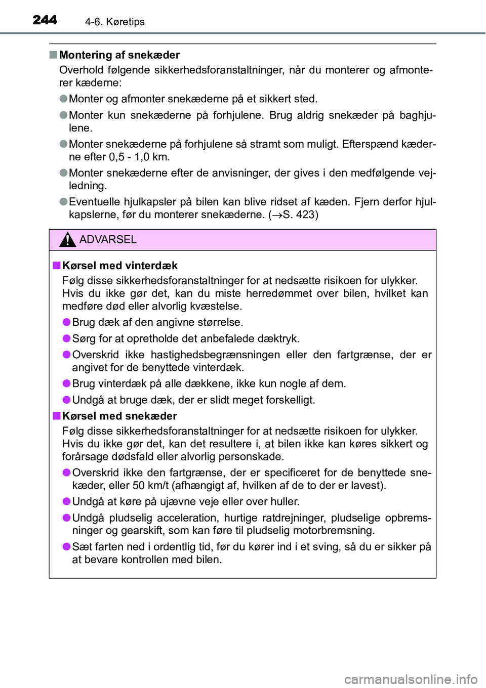 TOYOTA YARIS 2015 Brugsanvisning (in Danish) 2444-6. Køretips
■Montering af snekæder
Overhold følgende sikkerhedsforanstaltninger, når du monterer og afmonte-
rer kæderne:
●Monter og afmonter snekæderne på et sikkert sted.
●Monter k TOYOTA YARIS 2015 Brugsanvisning (in Danish) 2444-6. Køretips
■Montering af snekæder
Overhold følgende sikkerhedsforanstaltninger, når du monterer og afmonte-
rer kæderne:
●Monter og afmonter snekæderne på et sikkert sted.
●Monter k