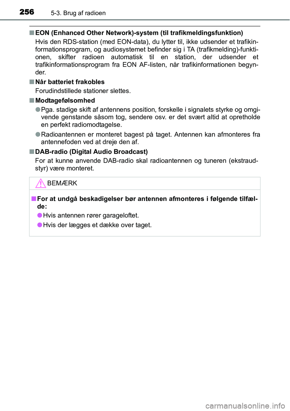 TOYOTA YARIS 2015 Brugsanvisning (in Danish) 2565-3. Brug af radioen
■EON (Enhanced Other Network)-system (til trafikmeldingsfunktion)
Hvis den RDS-station (med EON-data), du lytter til, ikke udsender et trafikin-
formationsprogram, og audiosy TOYOTA YARIS 2015 Brugsanvisning (in Danish) 2565-3. Brug af radioen
■EON (Enhanced Other Network)-system (til trafikmeldingsfunktion)
Hvis den RDS-station (med EON-data), du lytter til, ikke udsender et trafikin-
formationsprogram, og audiosy