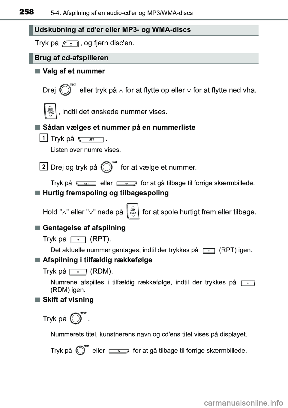 TOYOTA YARIS 2015 Brugsanvisning (in Danish) 2585-4. Afspilning af en audio-cder og MP3/WMA-discs
Tryk på , og fjern discen.
■Valg af et nummer
Drej eller tryk på ∧ for at flytte op eller ∨ for at flytte ned vha.
, indtil det ønske TOYOTA YARIS 2015 Brugsanvisning (in Danish) 2585-4. Afspilning af en audio-cder og MP3/WMA-discs
Tryk på , og fjern discen.
■Valg af et nummer
Drej eller tryk på ∧ for at flytte op eller ∨ for at flytte ned vha.
, indtil det ønske