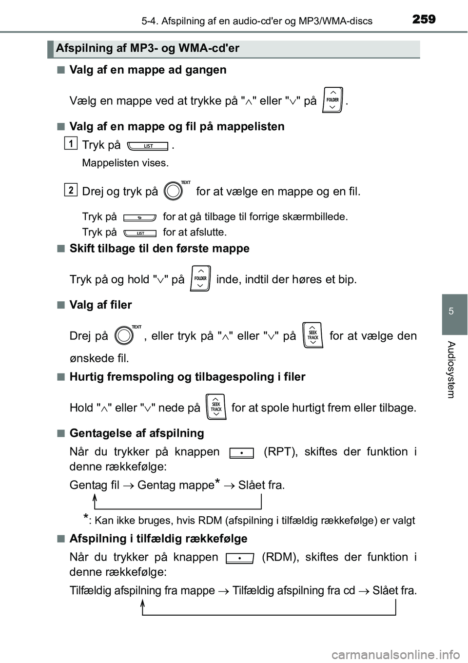 TOYOTA YARIS 2015 Brugsanvisning (in Danish) 2595-4. Afspilning af en audio-cder og MP3/WMA-discs
5
Audiosystem
■Valg af en mappe ad gangen
Vælg en mappe ved at trykke på "∧" eller "∨" på .
■Valg af en mappe og fil på mappelisten
T TOYOTA YARIS 2015 Brugsanvisning (in Danish) 2595-4. Afspilning af en audio-cder og MP3/WMA-discs
5
Audiosystem
■Valg af en mappe ad gangen
Vælg en mappe ved at trykke på "∧" eller "∨" på .
■Valg af en mappe og fil på mappelisten
T