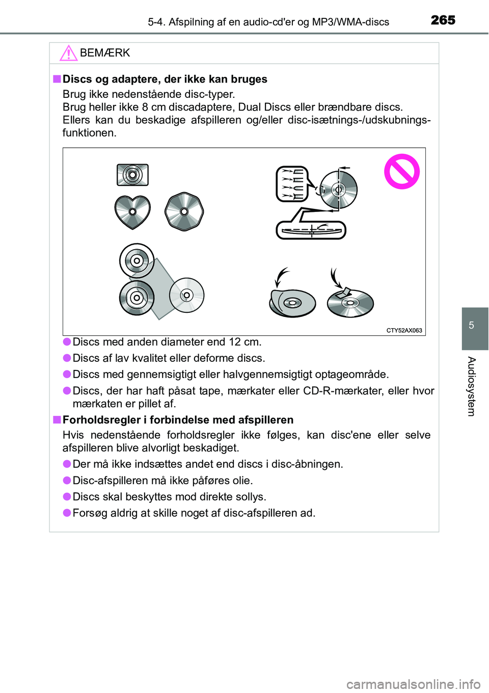 TOYOTA YARIS 2015 Brugsanvisning (in Danish) 2655-4. Afspilning af en audio-cder og MP3/WMA-discs
5
Audiosystem
BEMÆRK
■Discs og adaptere, der ikke kan bruges
Brug ikke nedenstående disc-typer.
Brug heller ikke 8 cm discadaptere, Dual Disc TOYOTA YARIS 2015 Brugsanvisning (in Danish) 2655-4. Afspilning af en audio-cder og MP3/WMA-discs
5
Audiosystem
BEMÆRK
■Discs og adaptere, der ikke kan bruges
Brug ikke nedenstående disc-typer.
Brug heller ikke 8 cm discadaptere, Dual Disc