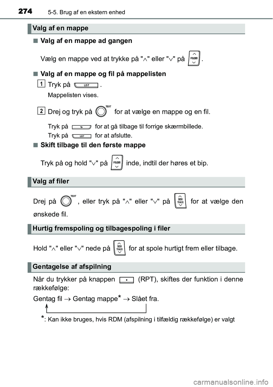 TOYOTA YARIS 2015 Brugsanvisning (in Danish) 2745-5. Brug af en ekstern enhed
■Valg af en mappe ad gangen
Vælg en mappe ved at trykke på "∧" eller "∨" på .
■Valg af en mappe og fil på mappelisten
Tryk på .
Mappelisten vises.
Drej TOYOTA YARIS 2015 Brugsanvisning (in Danish) 2745-5. Brug af en ekstern enhed
■Valg af en mappe ad gangen
Vælg en mappe ved at trykke på "∧" eller "∨" på .
■Valg af en mappe og fil på mappelisten
Tryk på .
Mappelisten vises.
Drej