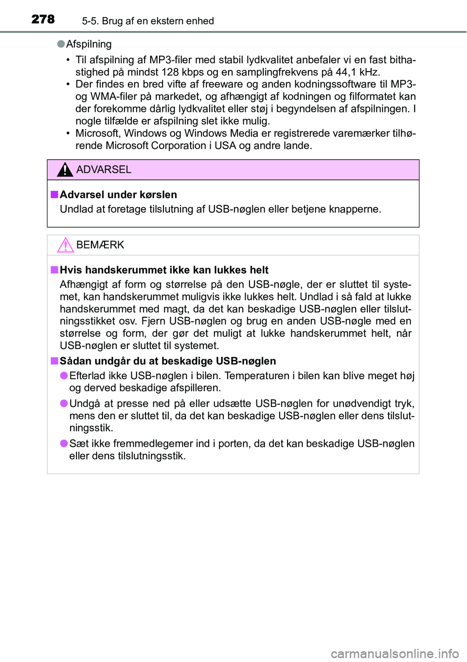TOYOTA YARIS 2015 Brugsanvisning (in Danish) 2785-5. Brug af en ekstern enhed
●Afspilning
• Til afspilning af MP3-filer med stabil lydkvalitet anbefaler vi en fast bitha-
stighed på mindst 128 kbps og en samplingfrekvens på 44,1 kHz.
• D TOYOTA YARIS 2015 Brugsanvisning (in Danish) 2785-5. Brug af en ekstern enhed
●Afspilning
• Til afspilning af MP3-filer med stabil lydkvalitet anbefaler vi en fast bitha-
stighed på mindst 128 kbps og en samplingfrekvens på 44,1 kHz.
• D