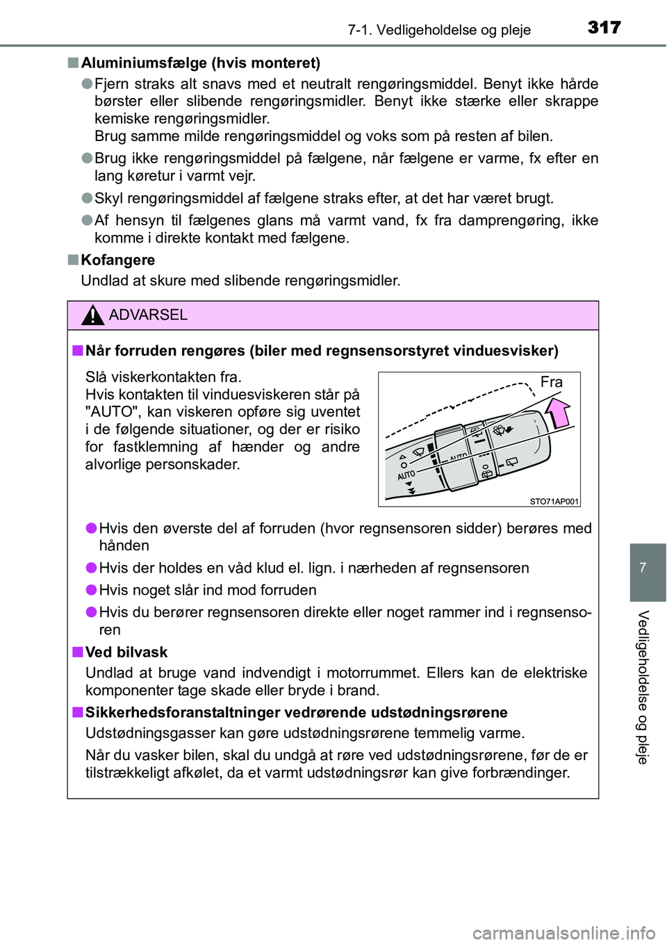TOYOTA YARIS 2015  Brugsanvisning (in Danish) 3177-1. Vedligeholdelse og pleje
7
Vedligeholdelse og pleje
■Aluminiumsfælge (hvis monteret)
●Fjern straks alt snavs med et neutralt rengøringsmiddel. Benyt ikke hårde
børster eller slibende r