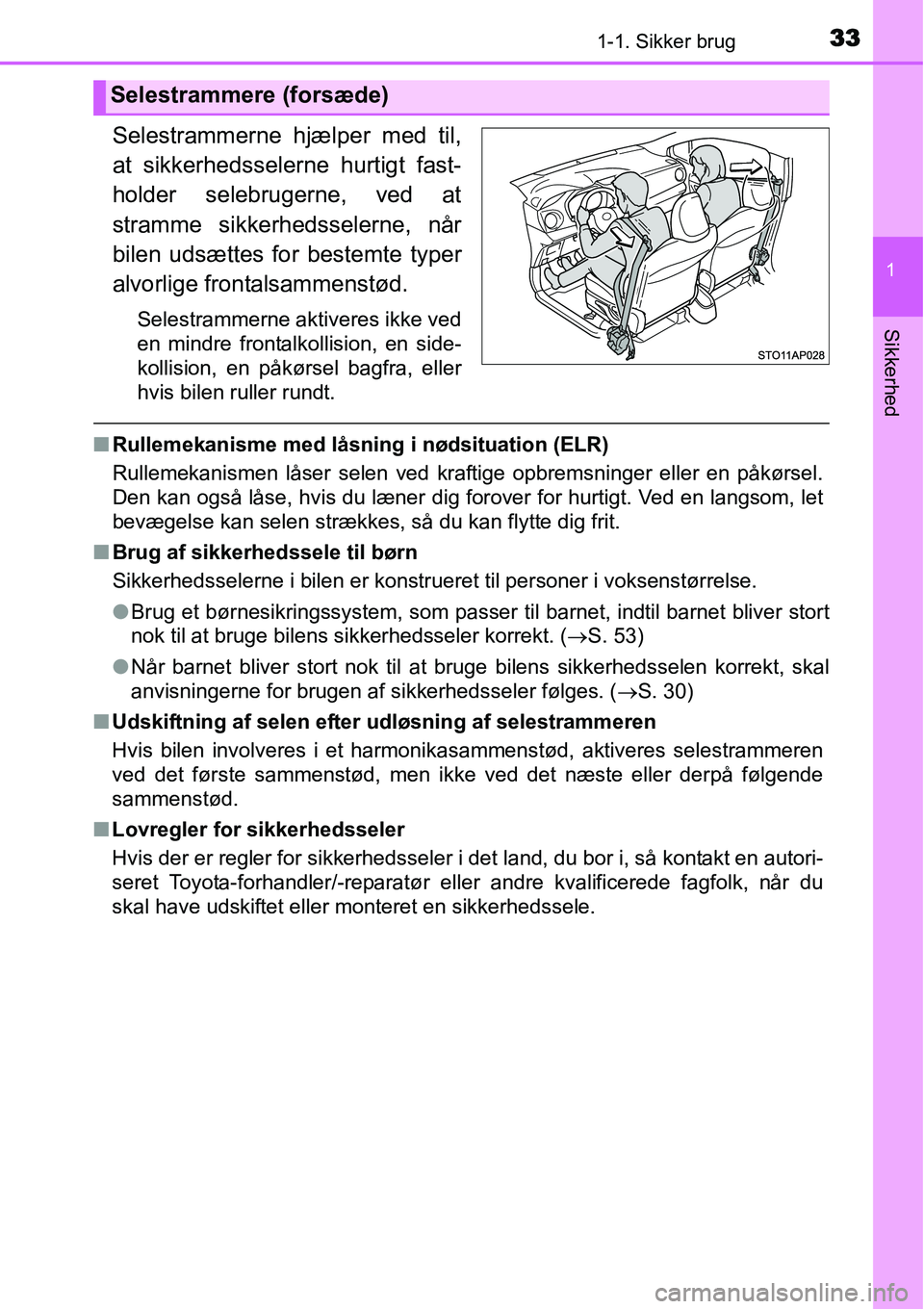 TOYOTA YARIS 2015 Brugsanvisning (in Danish) 331-1. Sikker brug
1
Sikkerhed
Selestrammerne hjælper med til,
at sikkerhedsselerne hurtigt fast-
holder selebrugerne, ved at
stramme sikkerhedsselerne, når
bilen udsættes for bestemte typer
alvorl TOYOTA YARIS 2015 Brugsanvisning (in Danish) 331-1. Sikker brug
1
Sikkerhed
Selestrammerne hjælper med til,
at sikkerhedsselerne hurtigt fast-
holder selebrugerne, ved at
stramme sikkerhedsselerne, når
bilen udsættes for bestemte typer
alvorl