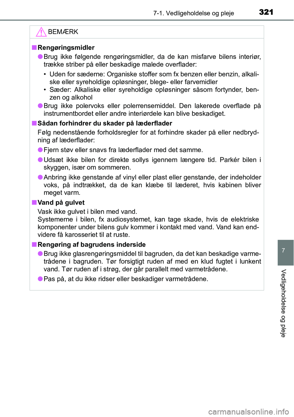 TOYOTA YARIS 2015 Brugsanvisning (in Danish) 3217-1. Vedligeholdelse og pleje
7
Vedligeholdelse og pleje
BEMÆRK
■Rengøringsmidler
●Brug ikke følgende rengøringsmidler, da de kan misfarve bilens interiør,
trække striber på eller beskad TOYOTA YARIS 2015 Brugsanvisning (in Danish) 3217-1. Vedligeholdelse og pleje
7
Vedligeholdelse og pleje
BEMÆRK
■Rengøringsmidler
●Brug ikke følgende rengøringsmidler, da de kan misfarve bilens interiør,
trække striber på eller beskad