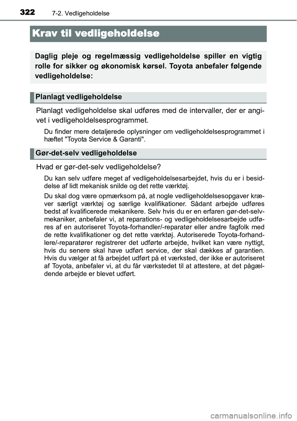 TOYOTA YARIS 2015 Brugsanvisning (in Danish) 3227-2. Vedligeholdelse
Krav til vedligeholdelse
Planlagt vedligeholdelse skal udføres med de intervaller, der er angi-
vet i vedligeholdelsesprogrammet.
Du finder mere detaljerede oplysninger om ved TOYOTA YARIS 2015 Brugsanvisning (in Danish) 3227-2. Vedligeholdelse
Krav til vedligeholdelse
Planlagt vedligeholdelse skal udføres med de intervaller, der er angi-
vet i vedligeholdelsesprogrammet.
Du finder mere detaljerede oplysninger om ved