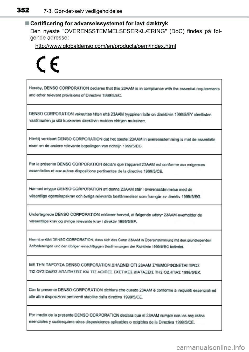 TOYOTA YARIS 2015  Brugsanvisning (in Danish) 3527-3. Gør-det-selv vedligeholdelse
■Certificering for advarselssystemet for lavt dæktryk
Den nyeste "OVERENSSTEMMELSESERKLÆRING" (DoC) findes på føl-
gende adresse:
http://www.globaldenso.com