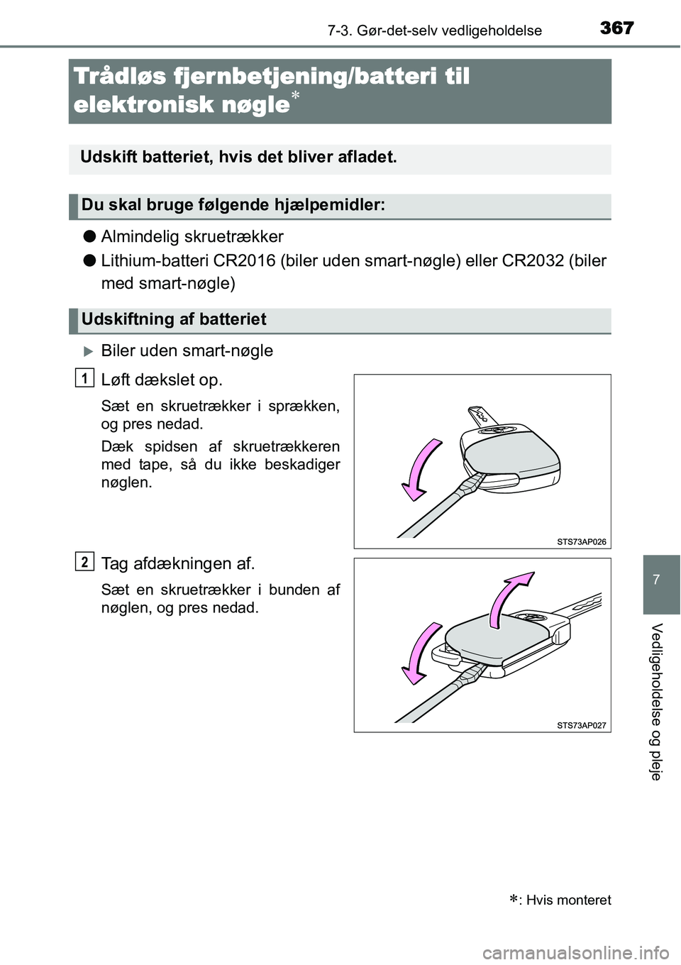 TOYOTA YARIS 2015 Brugsanvisning (in Danish) 3677-3. Gør-det-selv vedligeholdelse
7
Vedligeholdelse og pleje
Trådløs fjernbetjening/batteri til
elektronisk nøgle
∗
●Almindelig skruetrækker
●Lithium-batteri CR2016 (biler uden smart-n TOYOTA YARIS 2015 Brugsanvisning (in Danish) 3677-3. Gør-det-selv vedligeholdelse
7
Vedligeholdelse og pleje
Trådløs fjernbetjening/batteri til
elektronisk nøgle
∗
●Almindelig skruetrækker
●Lithium-batteri CR2016 (biler uden smart-n