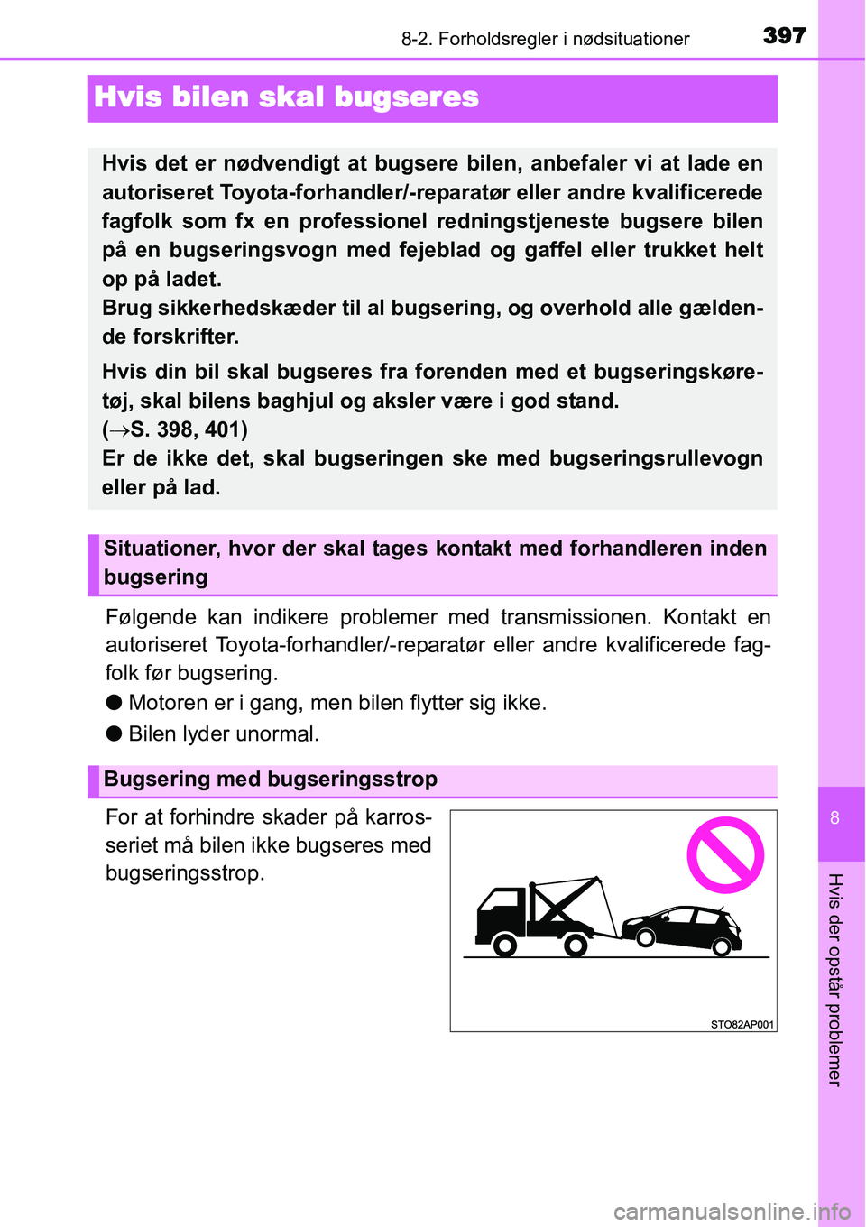 TOYOTA YARIS 2015 Brugsanvisning (in Danish) 3978-2. Forholdsregler i nødsituationer
8
Hvis der opstår problemer
Hvis bilen skal bugseres
Følgende kan indikere problemer med transmissionen. Kontakt en
autoriseret Toyota-forhandler/-reparatør TOYOTA YARIS 2015 Brugsanvisning (in Danish) 3978-2. Forholdsregler i nødsituationer
8
Hvis der opstår problemer
Hvis bilen skal bugseres
Følgende kan indikere problemer med transmissionen. Kontakt en
autoriseret Toyota-forhandler/-reparatør