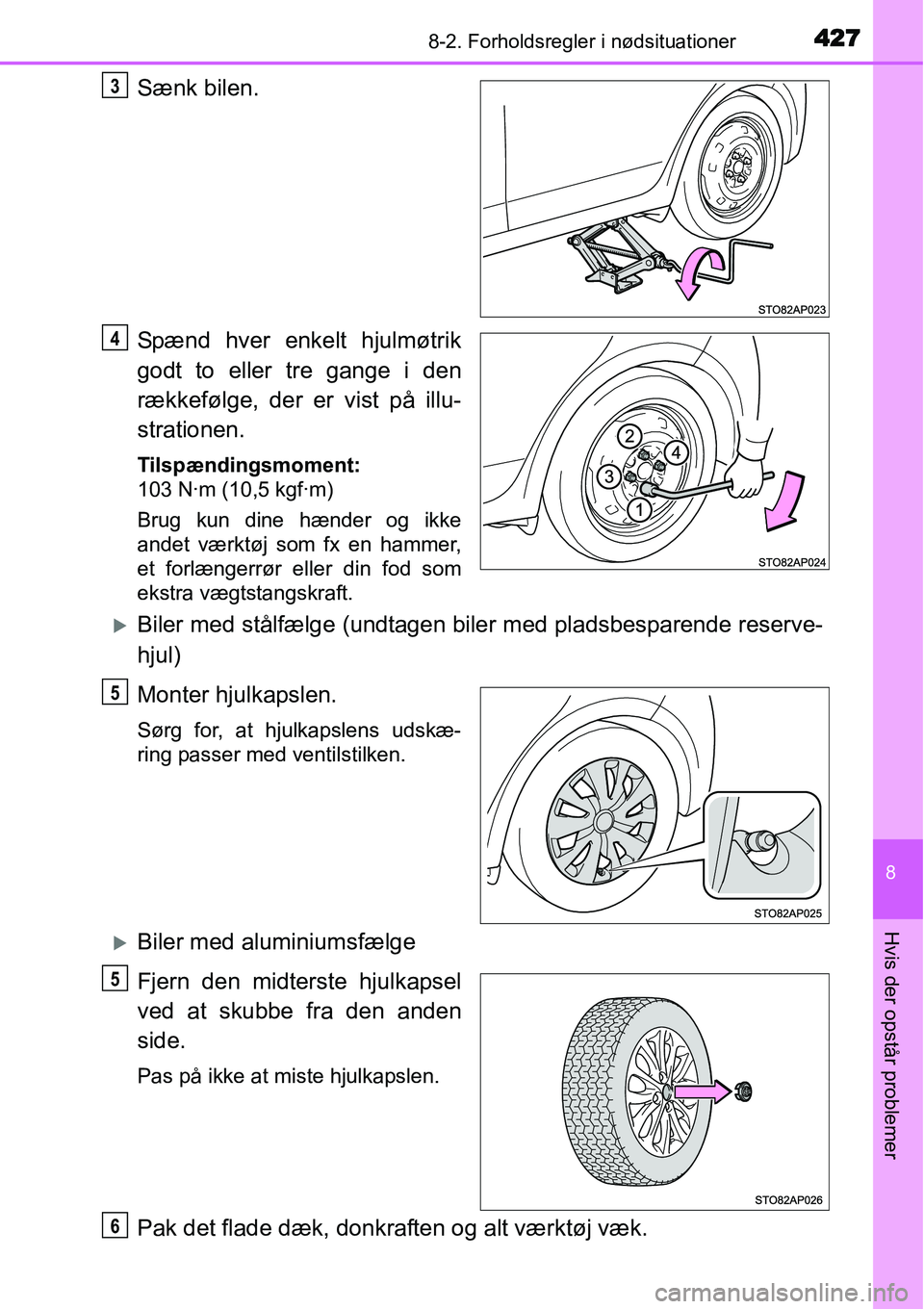 TOYOTA YARIS 2015  Brugsanvisning (in Danish) 4278-2. Forholdsregler i nødsituationer
8
Hvis der opstår problemer
Sænk bilen.
Spænd hver enkelt hjulmøtrik
godt to eller tre gange i den
rækkefølge, der er vist på illu-
strationen.
Tilspæn