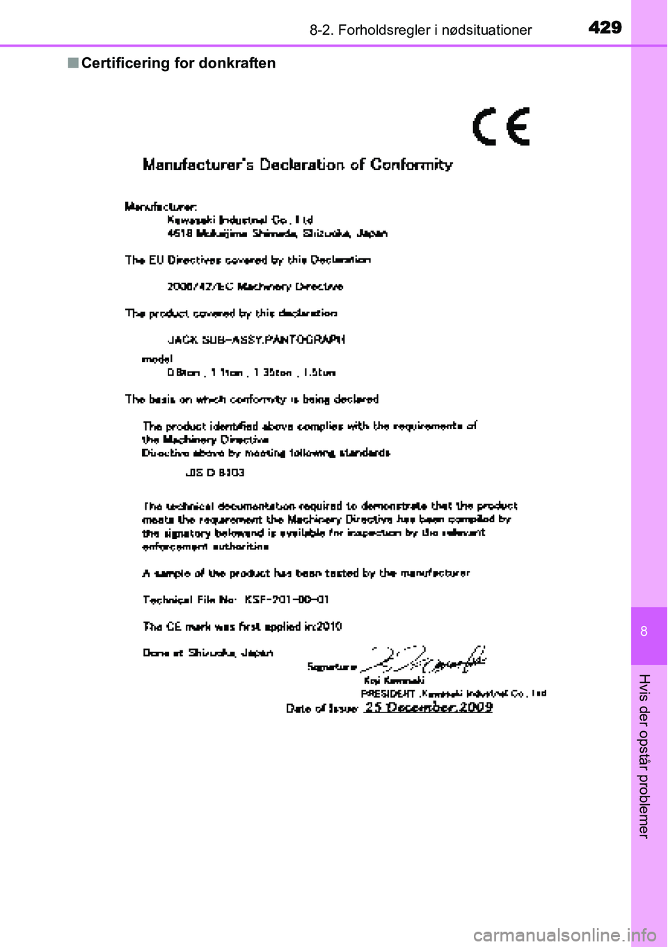 TOYOTA YARIS 2015  Brugsanvisning (in Danish) 4298-2. Forholdsregler i nødsituationer
8
Hvis der opstår problemer
■Certificering for donkraften 