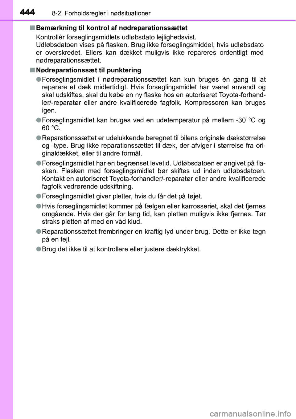 TOYOTA YARIS 2015 Brugsanvisning (in Danish) 4448-2. Forholdsregler i nødsituationer
■Bemærkning til kontrol af nødreparationssættet
Kontrollér forseglingsmidlets udløbsdato lejlighedsvist.
Udløbsdatoen vises på flasken. Brug ikke fors TOYOTA YARIS 2015 Brugsanvisning (in Danish) 4448-2. Forholdsregler i nødsituationer
■Bemærkning til kontrol af nødreparationssættet
Kontrollér forseglingsmidlets udløbsdato lejlighedsvist.
Udløbsdatoen vises på flasken. Brug ikke fors