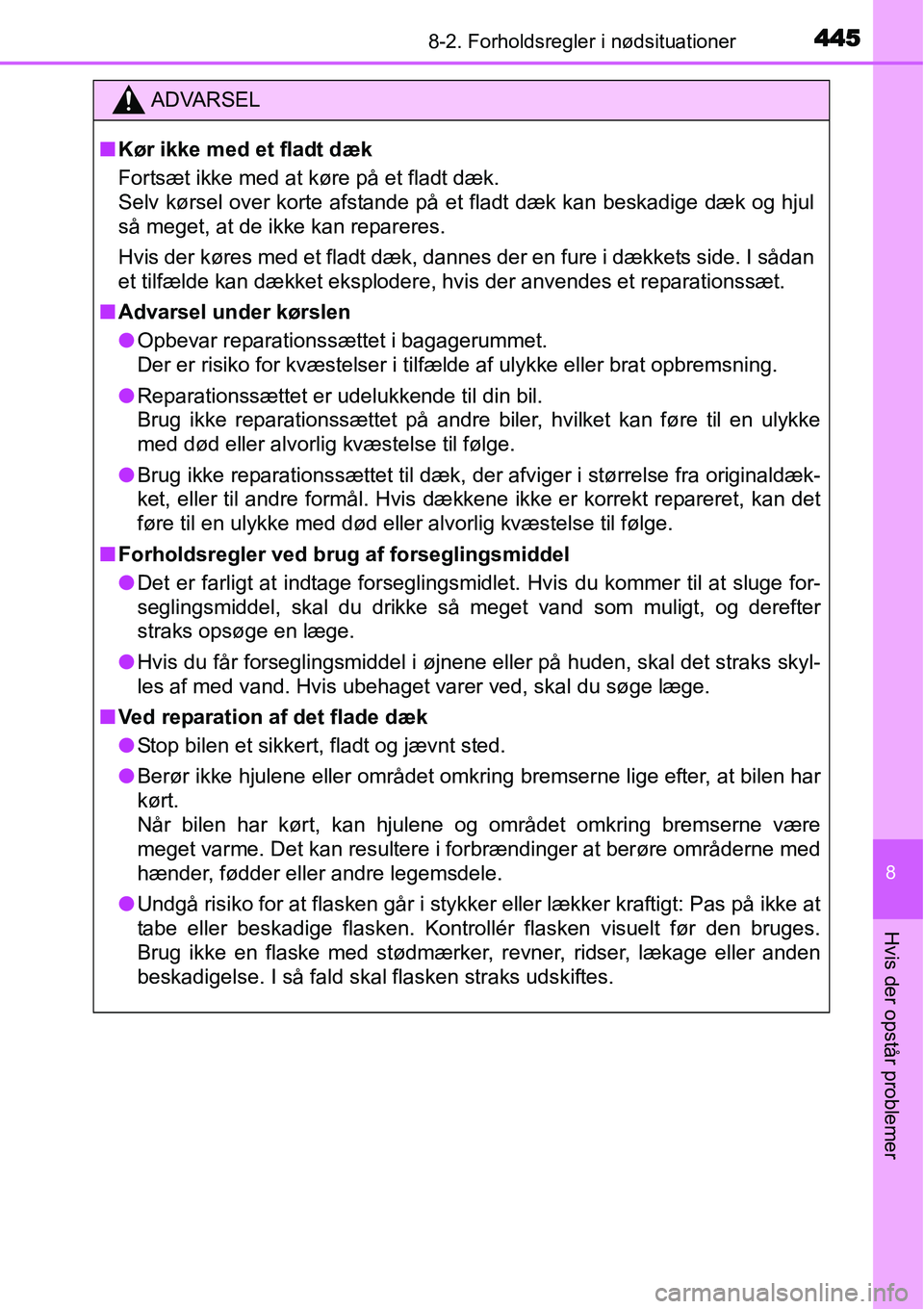 TOYOTA YARIS 2015 Brugsanvisning (in Danish) 4458-2. Forholdsregler i nødsituationer
8
Hvis der opstår problemer
ADVARSEL
■Kør ikke med et fladt dæk
Fortsæt ikke med at køre på et fladt dæk.
Selv kørsel over korte afstande på et flad TOYOTA YARIS 2015 Brugsanvisning (in Danish) 4458-2. Forholdsregler i nødsituationer
8
Hvis der opstår problemer
ADVARSEL
■Kør ikke med et fladt dæk
Fortsæt ikke med at køre på et fladt dæk.
Selv kørsel over korte afstande på et flad