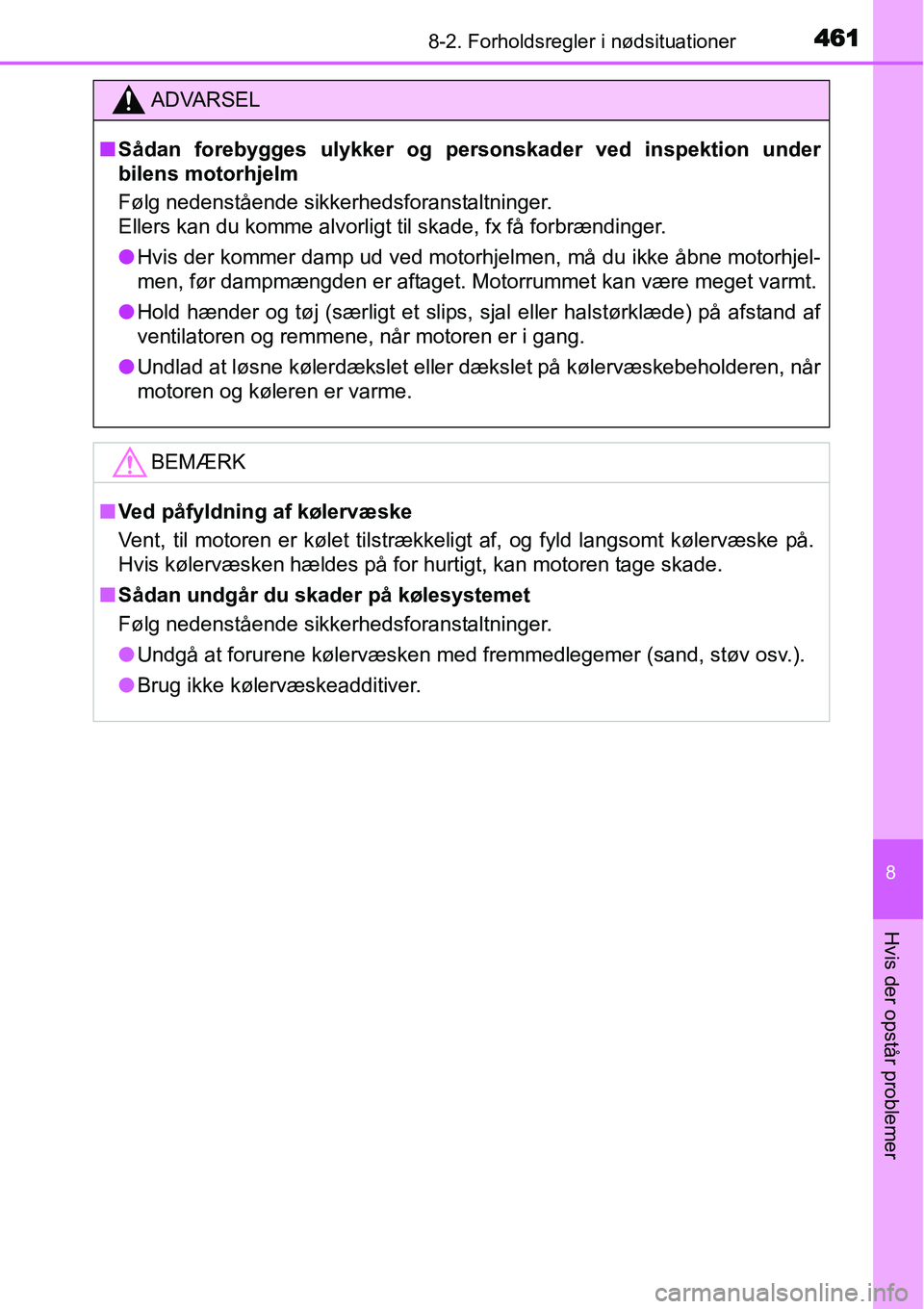 TOYOTA YARIS 2015 Brugsanvisning (in Danish) 4618-2. Forholdsregler i nødsituationer
8
Hvis der opstår problemer
ADVARSEL
■Sådan forebygges ulykker og personskader ved inspektion under
bilens motorhjelm
Følg nedenstående sikkerhedsforanst TOYOTA YARIS 2015 Brugsanvisning (in Danish) 4618-2. Forholdsregler i nødsituationer
8
Hvis der opstår problemer
ADVARSEL
■Sådan forebygges ulykker og personskader ved inspektion under
bilens motorhjelm
Følg nedenstående sikkerhedsforanst