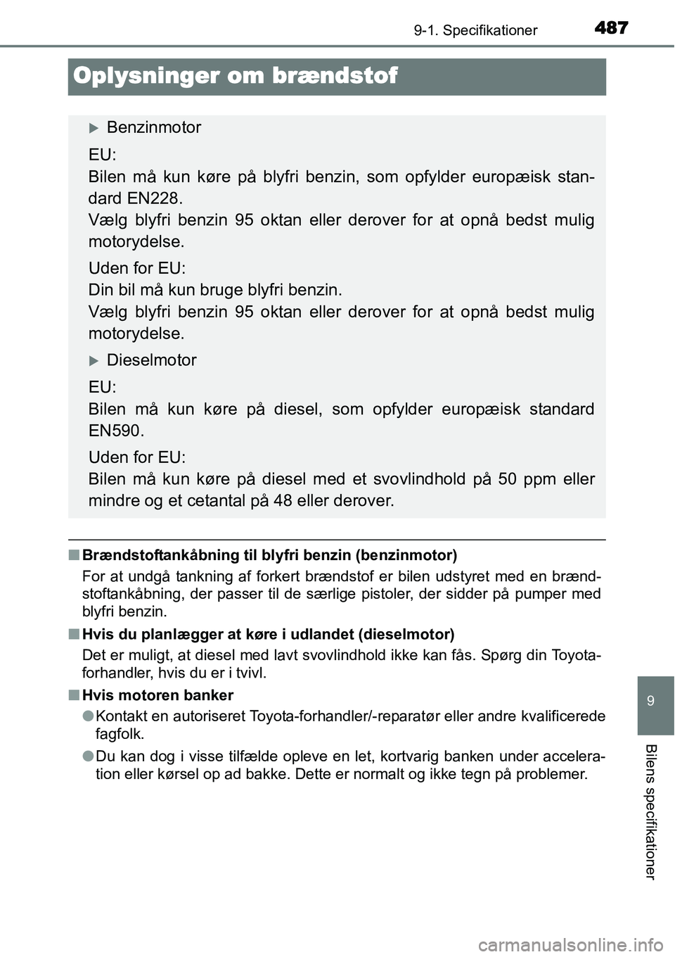 TOYOTA YARIS 2015  Brugsanvisning (in Danish) 4879-1. Specifikationer
9
Bilens specifikationer
Oplysninger om brændstof
■Brændstoftankåbning til blyfri benzin (benzinmotor)
For at undgå tankning af forkert brændstof er bilen udstyret med e