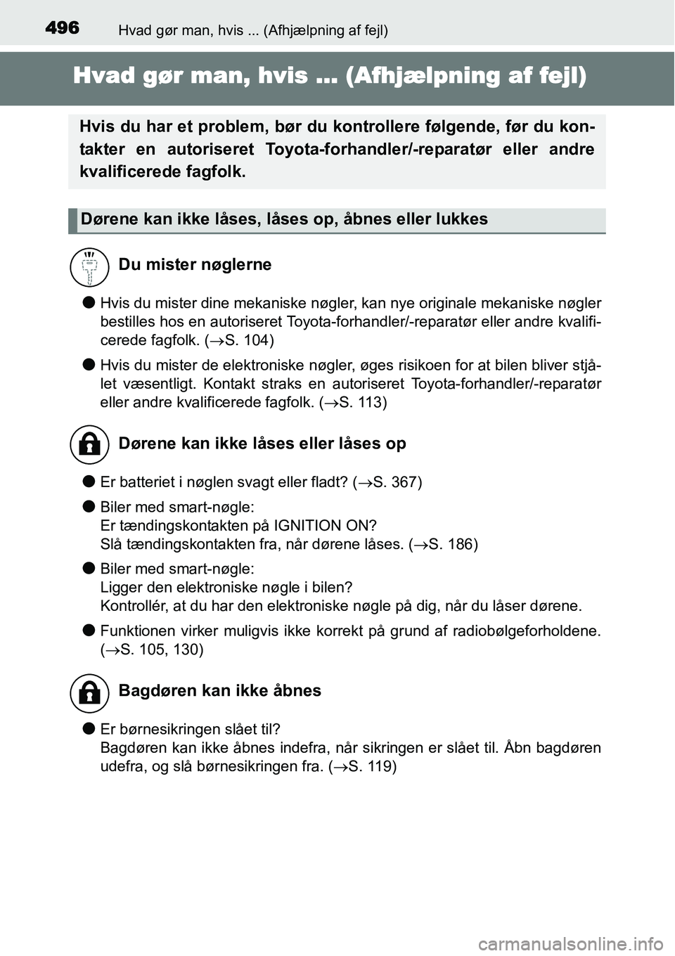 TOYOTA YARIS 2015 Brugsanvisning (in Danish) 496Hvad gør man, hvis ... (Afhjælpning af fejl)
Hvad gør man, hvis ... (Afhjælpning af fejl)
●Hvis du mister dine mekaniske nøgler, kan nye originale mekaniske nøgler
bestilles hos en autorise TOYOTA YARIS 2015 Brugsanvisning (in Danish) 496Hvad gør man, hvis ... (Afhjælpning af fejl)
Hvad gør man, hvis ... (Afhjælpning af fejl)
●Hvis du mister dine mekaniske nøgler, kan nye originale mekaniske nøgler
bestilles hos en autorise