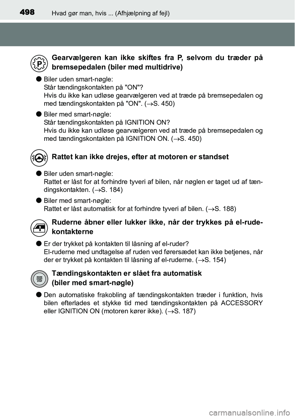 TOYOTA YARIS 2015 Brugsanvisning (in Danish) 498Hvad gør man, hvis ... (Afhjælpning af fejl)
●Biler uden smart-nøgle:
Står tændingskontakten på "ON"?
Hvis du ikke kan udløse gearvælgeren ved at træde på bremsepedalen og
med tænding TOYOTA YARIS 2015 Brugsanvisning (in Danish) 498Hvad gør man, hvis ... (Afhjælpning af fejl)
●Biler uden smart-nøgle:
Står tændingskontakten på "ON"?
Hvis du ikke kan udløse gearvælgeren ved at træde på bremsepedalen og
med tænding