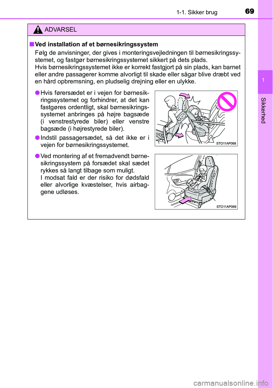 TOYOTA YARIS 2015 Brugsanvisning (in Danish) 691-1. Sikker brug
1
Sikkerhed
ADVARSEL
■Ved installation af et børnesikringssystem
Følg de anvisninger, der gives i monteringsvejledningen til børnesikringssy-
stemet, og fastgør børnesikrings TOYOTA YARIS 2015 Brugsanvisning (in Danish) 691-1. Sikker brug
1
Sikkerhed
ADVARSEL
■Ved installation af et børnesikringssystem
Følg de anvisninger, der gives i monteringsvejledningen til børnesikringssy-
stemet, og fastgør børnesikrings