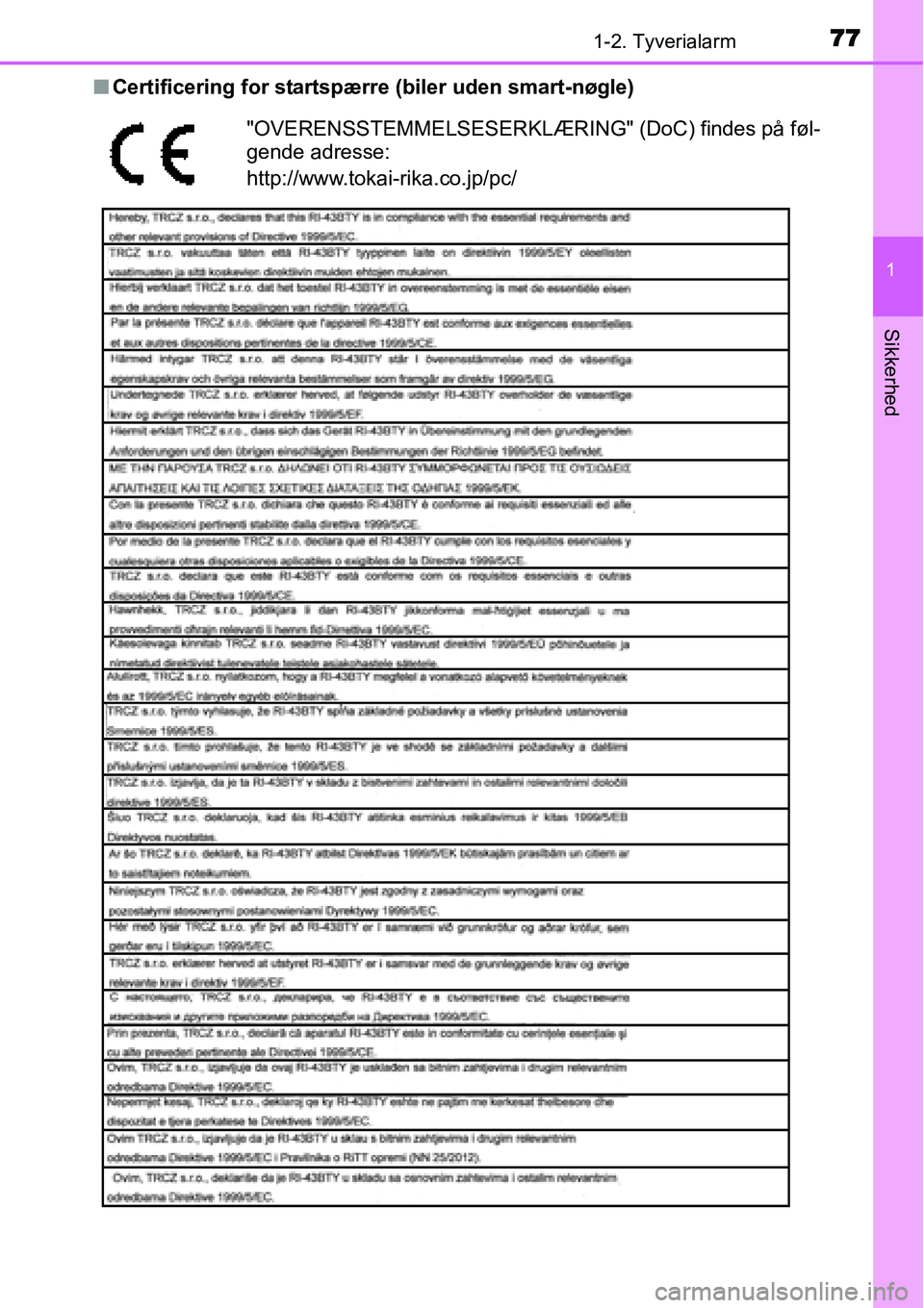 TOYOTA YARIS 2015  Brugsanvisning (in Danish) 771-2. Tyverialarm
1
Sikkerhed
■Certificering for startspærre (biler uden smart-nøgle)
"OVERENSSTEMMELSESERKLÆRING" (DoC) findes på føl-
gende adresse:
http://www.tokai-rika.co.jp/pc/ 