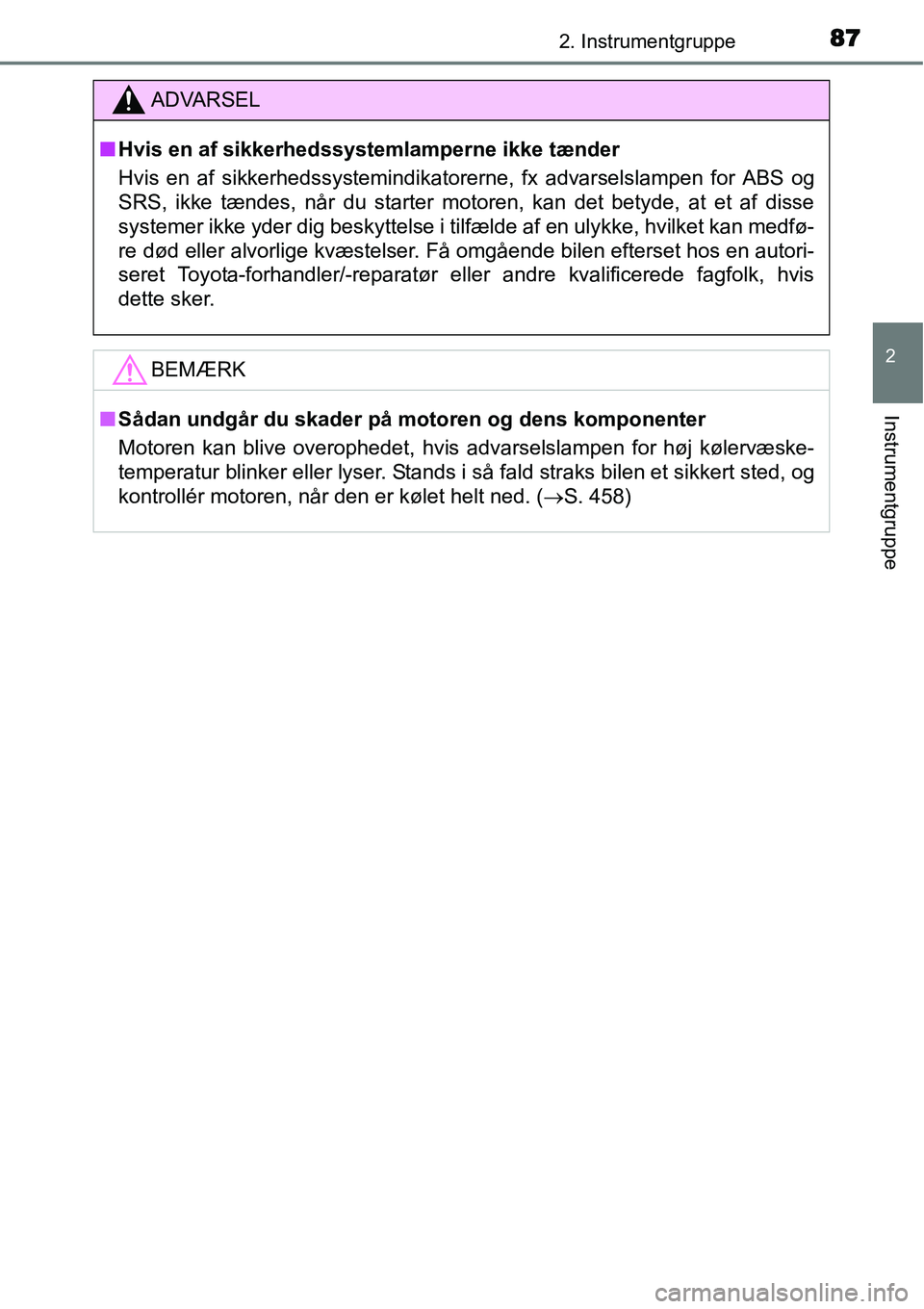 TOYOTA YARIS 2015 Brugsanvisning (in Danish) 872. Instrumentgruppe
2
Instrumentgruppe
ADVARSEL
■Hvis en af sikkerhedssystemlamperne ikke tænder
Hvis en af sikkerhedssystemindikatorerne, fx advarselslampen for ABS og
SRS, ikke tændes, når du TOYOTA YARIS 2015 Brugsanvisning (in Danish) 872. Instrumentgruppe
2
Instrumentgruppe
ADVARSEL
■Hvis en af sikkerhedssystemlamperne ikke tænder
Hvis en af sikkerhedssystemindikatorerne, fx advarselslampen for ABS og
SRS, ikke tændes, når du