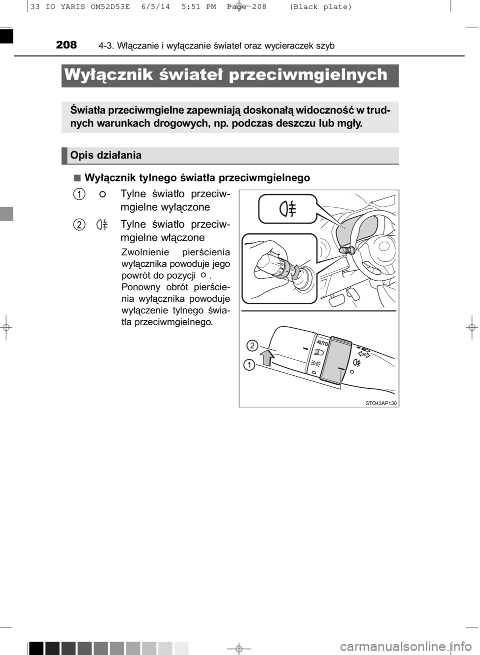 TOYOTA YARIS 2015 Instrukcja obsługi (in Polish) Wy∏àcznik tylnego Êwiat∏a przeciwmgielnego
Tylne Êwiat∏o przeciw-
mgielne wy∏àczone
Tylne Êwiat∏o przeciw-
mgielne w∏àczone
Zwolnienie pierÊcienia
wy∏àcznika powoduje jego
p TOYOTA YARIS 2015 Instrukcja obsługi (in Polish) Wy∏àcznik tylnego Êwiat∏a przeciwmgielnego
Tylne Êwiat∏o przeciw-
mgielne wy∏àczone
Tylne Êwiat∏o przeciw-
mgielne w∏àczone
Zwolnienie pierÊcienia
wy∏àcznika powoduje jego
p