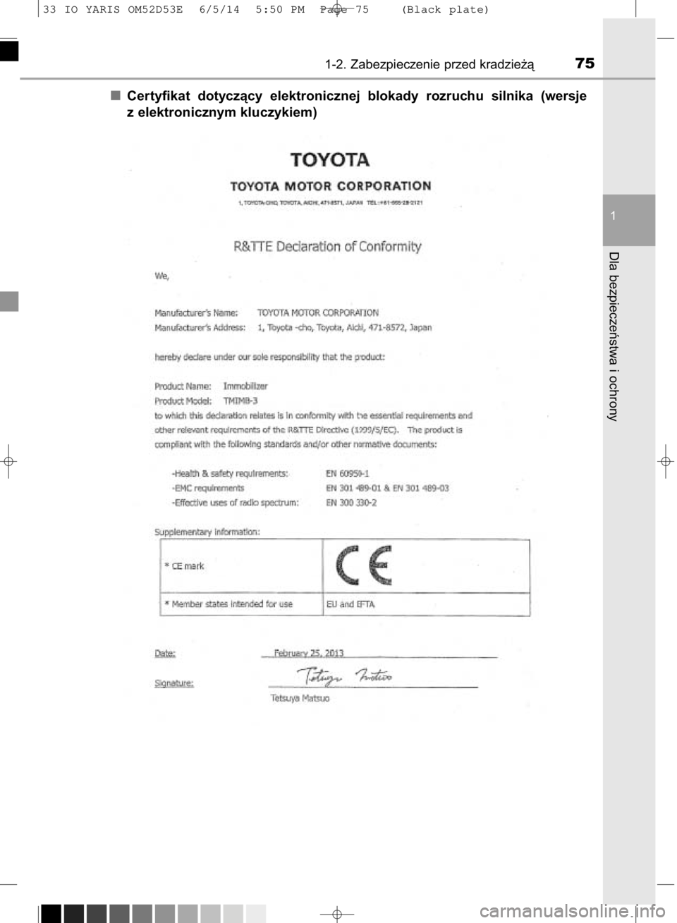 TOYOTA YARIS 2015  Instrukcja obsługi (in Polish) Certyfikat  dotyczàcy  elektronicznej  blokady  rozruchu  silnika  (wersje
z elektronicznym kluczykiem)
1-2. Zabezpieczenie przed kradzie˝à75
1
Dla bezpieczeƒstwa i ochrony
33 IO YARIS OM52D53E  6