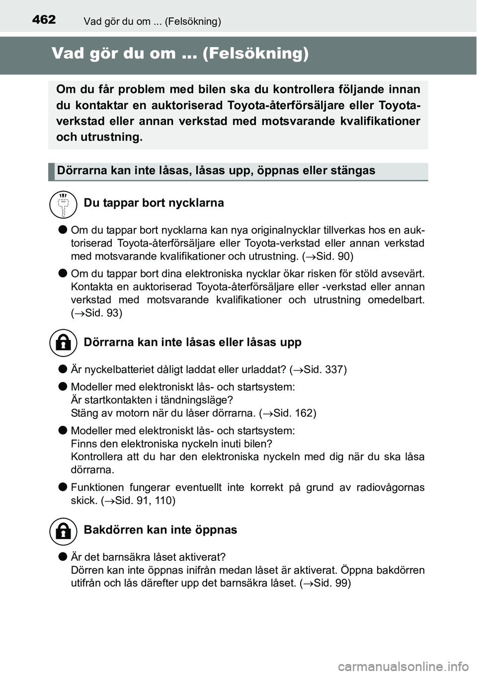 TOYOTA YARIS 2015 Bruksanvisningar (in Swedish) 462Vad gör du om ... (Felsökning)
Vad gör du om ... (Felsökning)
●Om du tappar bort nycklarna kan nya originalnycklar tillverkas hos en auk-
toriserad Toyota-återförsäljare eller Toyota-verks TOYOTA YARIS 2015 Bruksanvisningar (in Swedish) 462Vad gör du om ... (Felsökning)
Vad gör du om ... (Felsökning)
●Om du tappar bort nycklarna kan nya originalnycklar tillverkas hos en auk-
toriserad Toyota-återförsäljare eller Toyota-verks