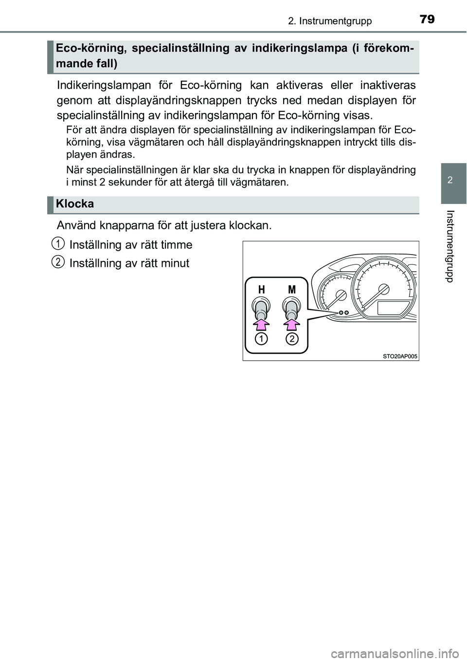 TOYOTA YARIS 2015 Bruksanvisningar (in Swedish) 792. Instrumentgrupp
2
Instrumentgrupp
Indikeringslampan för Eco-körning kan aktiveras eller inaktiveras
genom att displayändringsknappen trycks ned medan displayen för
specialinställning av indi TOYOTA YARIS 2015 Bruksanvisningar (in Swedish) 792. Instrumentgrupp
2
Instrumentgrupp
Indikeringslampan för Eco-körning kan aktiveras eller inaktiveras
genom att displayändringsknappen trycks ned medan displayen för
specialinställning av indi