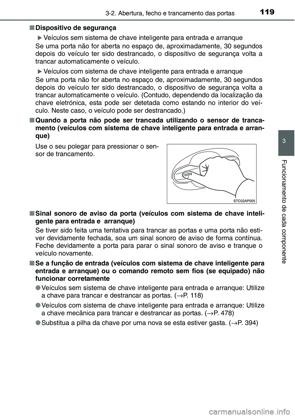 TOYOTA YARIS 2016  Manual de utilização (in Portuguese) 1193-2. Abertura, fecho e trancamento das portas
3
Funcionamento de cada componente
■Dispositivo de segurança
�XVeículos sem sistema de chave inteligente para entrada e arranque
Se uma porta não 