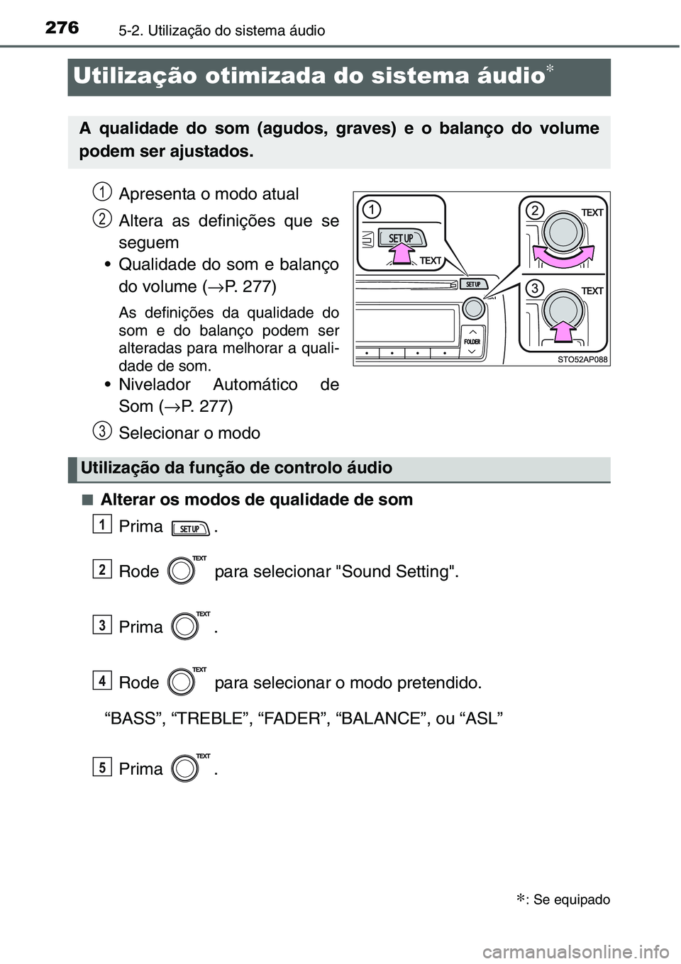 TOYOTA YARIS 2016  Manual de utilização (in Portuguese) 2765-2. Utilização do sistema áudio
Utilização otimizada do sistema áudio∗
Apresenta o modo atual
Altera as definições que se
seguem
• Qualidade do som e balanço
do volume (→P. 277)
As 