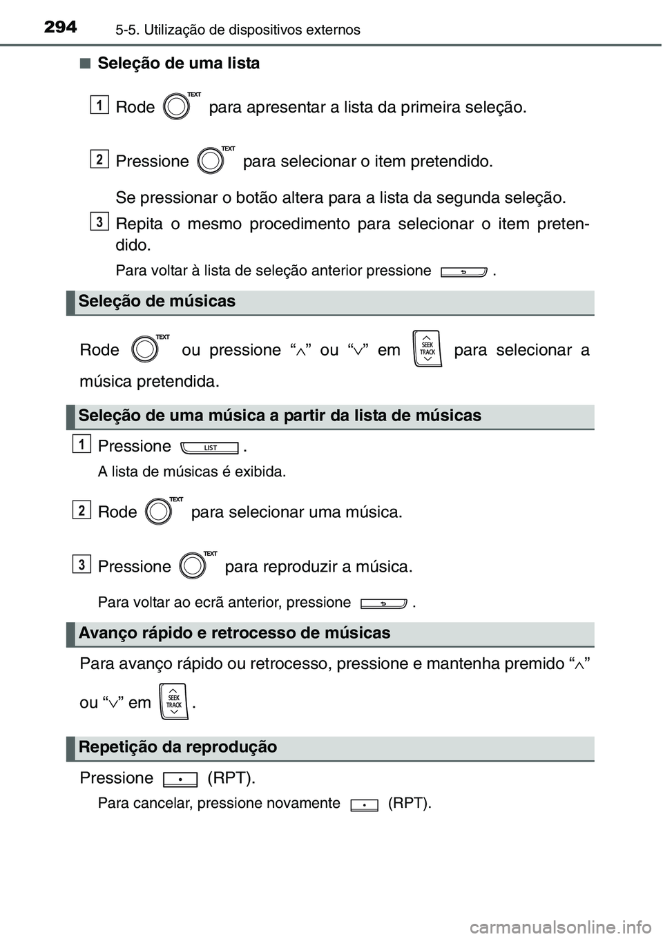 TOYOTA YARIS 2016 Manual de utilização (in Portuguese) 2945-5. Utilização de dispositivos externos
■Seleção de uma lista
Rode para apresentar a lista da primeira seleção.
Pressione para selecionar o item pretendido.
Se pressionar o botão alte TOYOTA YARIS 2016 Manual de utilização (in Portuguese) 2945-5. Utilização de dispositivos externos
■Seleção de uma lista
Rode para apresentar a lista da primeira seleção.
Pressione para selecionar o item pretendido.
Se pressionar o botão alte