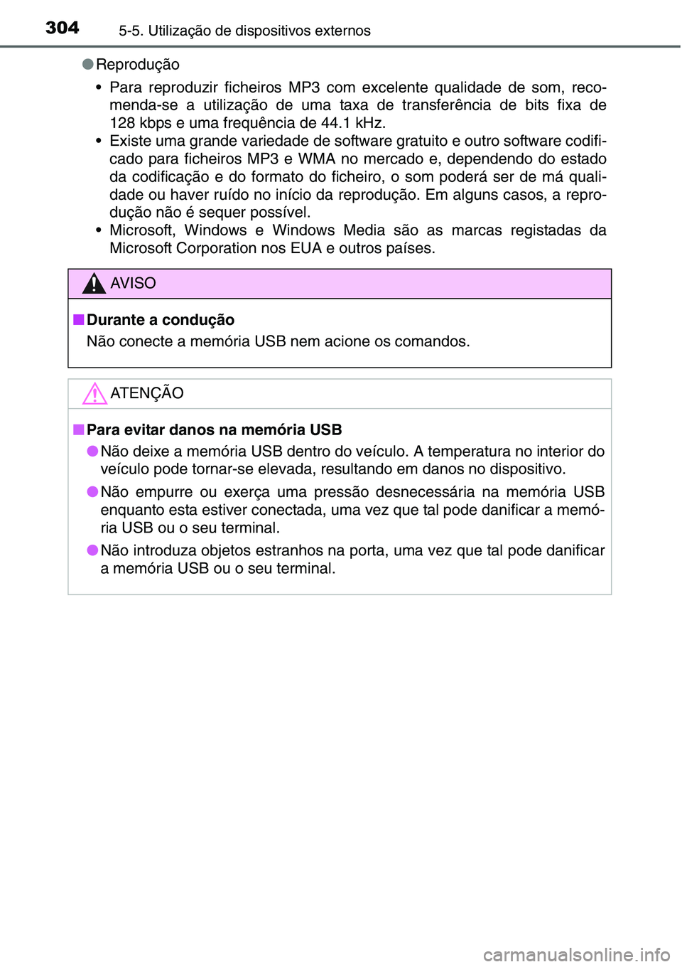 TOYOTA YARIS 2016 Manual de utilização (in Portuguese) 3045-5. Utilização de dispositivos externos
●Reprodução
• Para reproduzir ficheiros MP3 com excelente qualidade de som, reco-
menda-se a utilização de uma taxa de transferência de bits fixa TOYOTA YARIS 2016 Manual de utilização (in Portuguese) 3045-5. Utilização de dispositivos externos
●Reprodução
• Para reproduzir ficheiros MP3 com excelente qualidade de som, reco-
menda-se a utilização de uma taxa de transferência de bits fixa