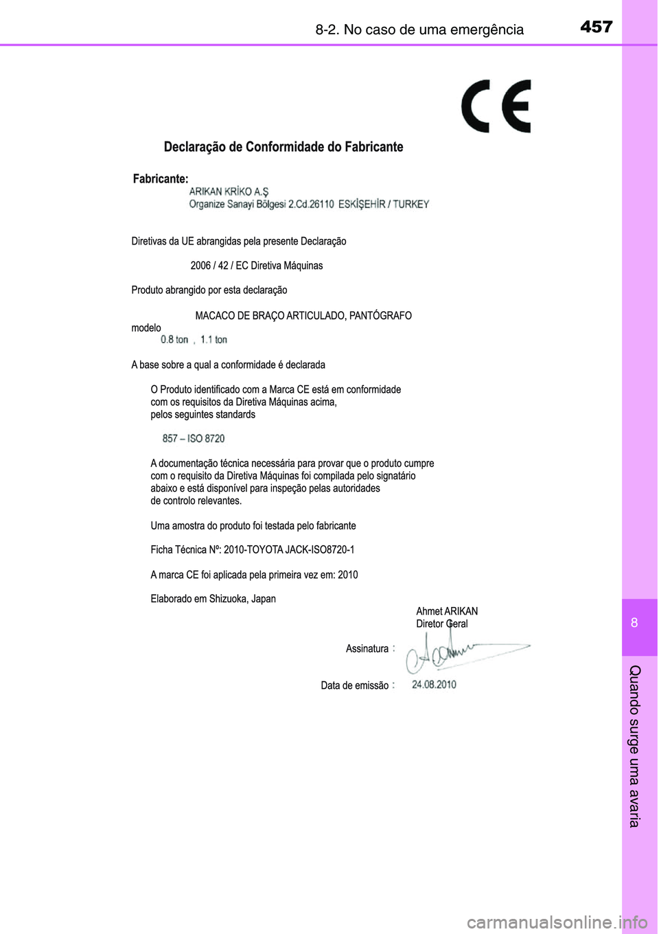TOYOTA YARIS 2016 Manual de utilização (in Portuguese) 4578-2. No caso de uma emergência
8
Quando surge uma avaria TOYOTA YARIS 2016 Manual de utilização (in Portuguese) 4578-2. No caso de uma emergência
8
Quando surge uma avaria